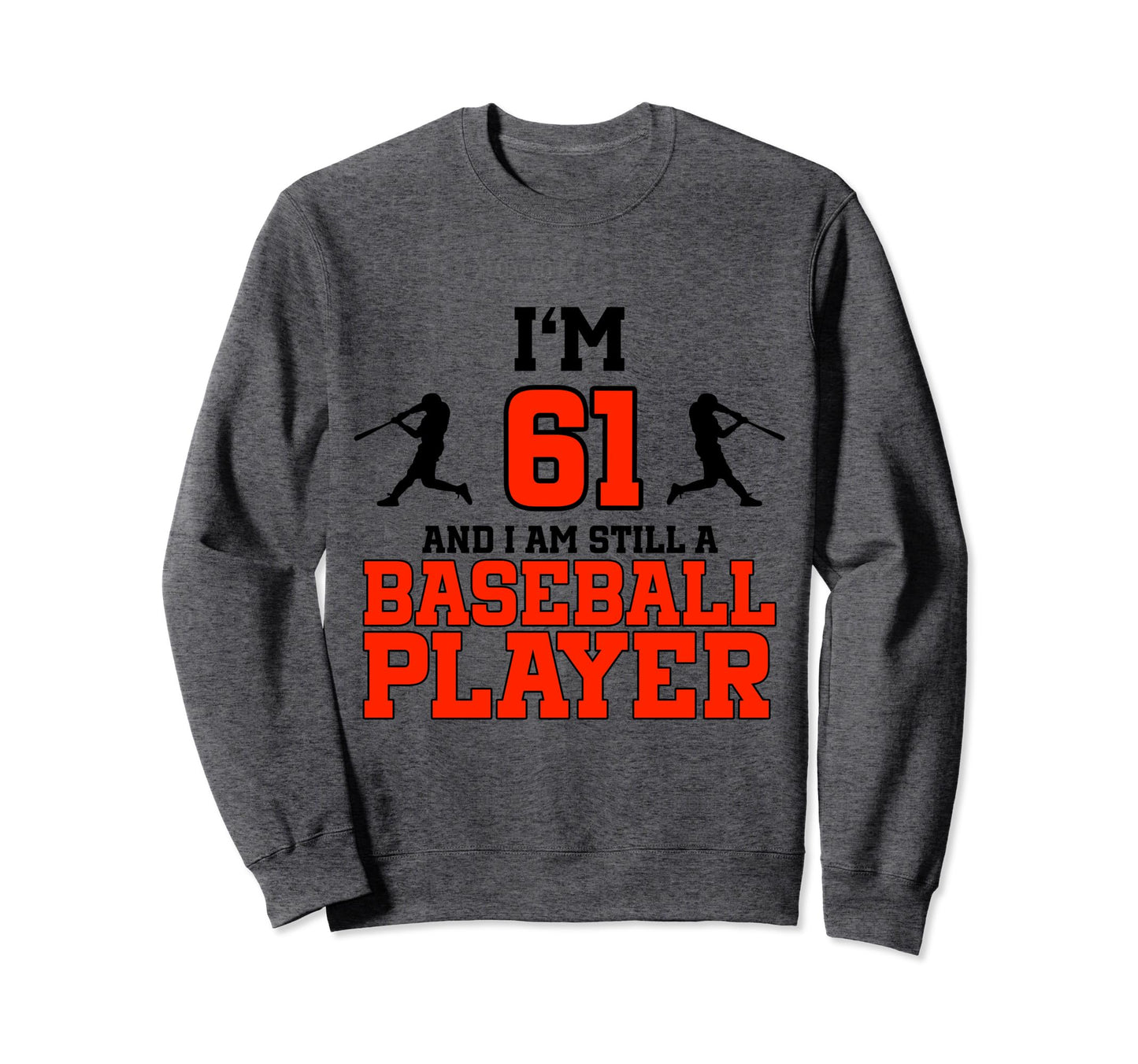 61St Birthday Baseball 61 Sweatshirt - Casual Everyday Wear for Adults - T-Shirt, Sweatshirt, Hoodie