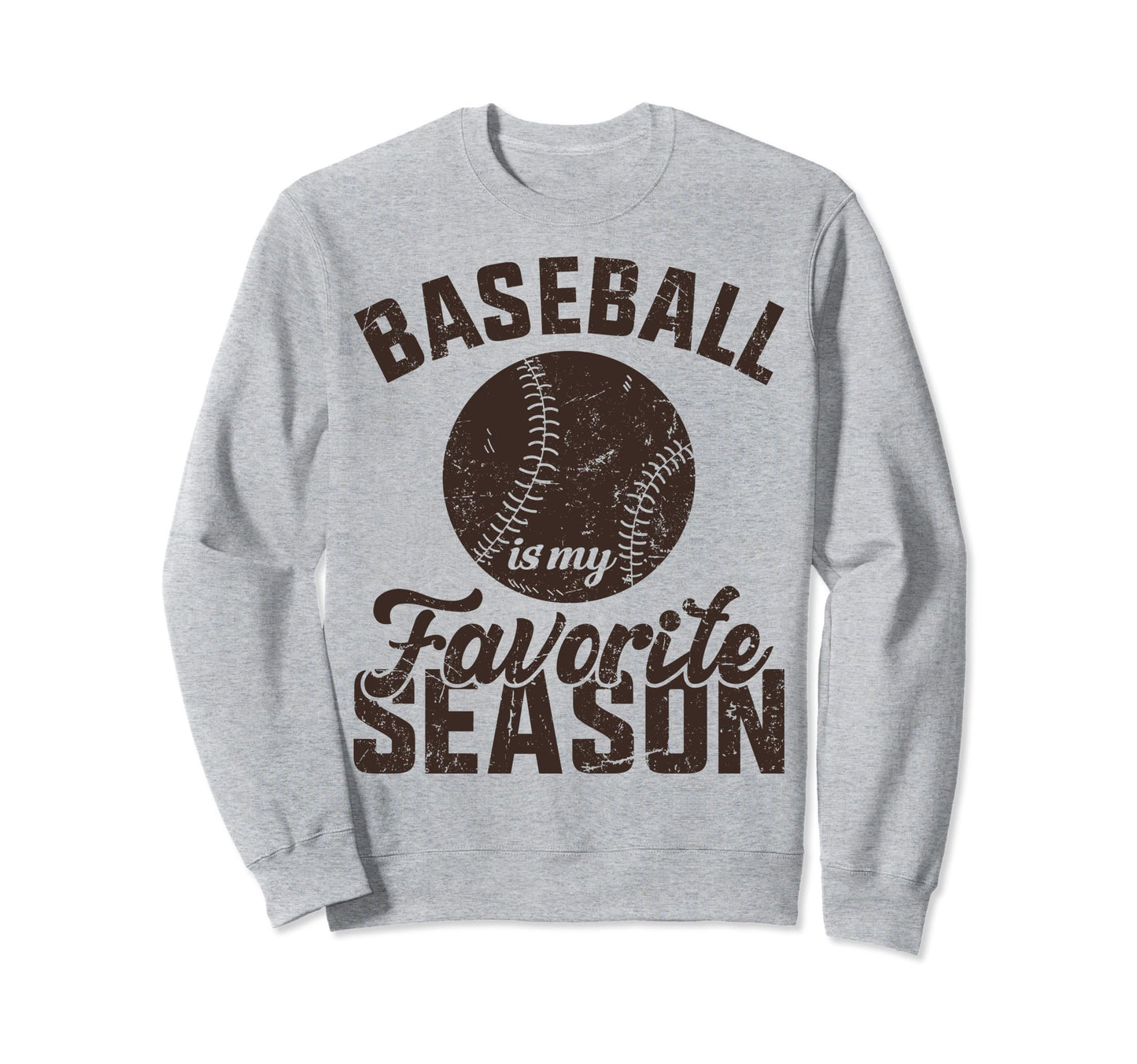 Baseball Is My Favorite Season Sweatshirt - Fun Novelty Design Unisex - T-Shirt, Sweatshirt, Hoodie
