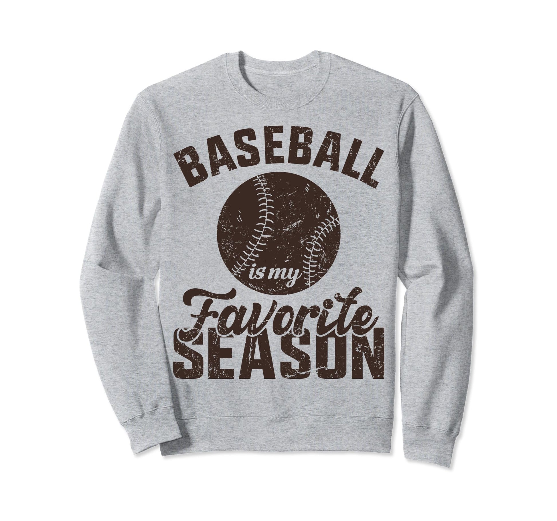 Baseball Is My Favorite Season Sweatshirt - Fun Novelty Design Unisex - T-Shirt, Sweatshirt, Hoodie