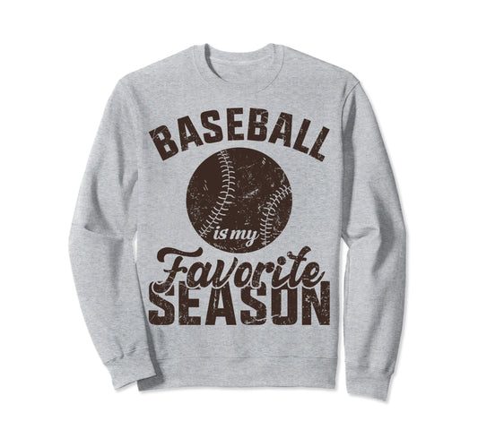 Baseball Is My Favorite Season Sweatshirt - Fun Novelty Design Unisex - T-Shirt, Sweatshirt, Hoodie