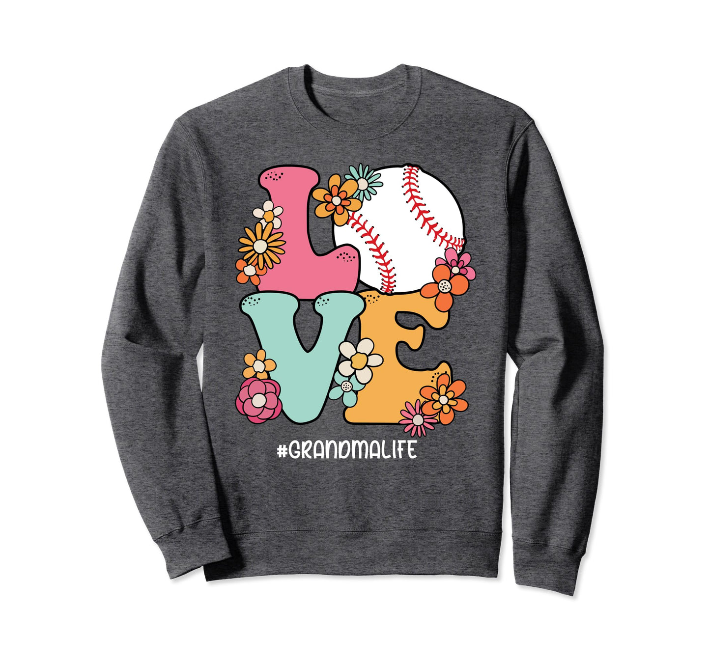 Love Baseball Grandma Life Mothers Day Sweatshirt - Novelty Apparel Unisex - T-Shirt, Sweatshirt, Hoodie