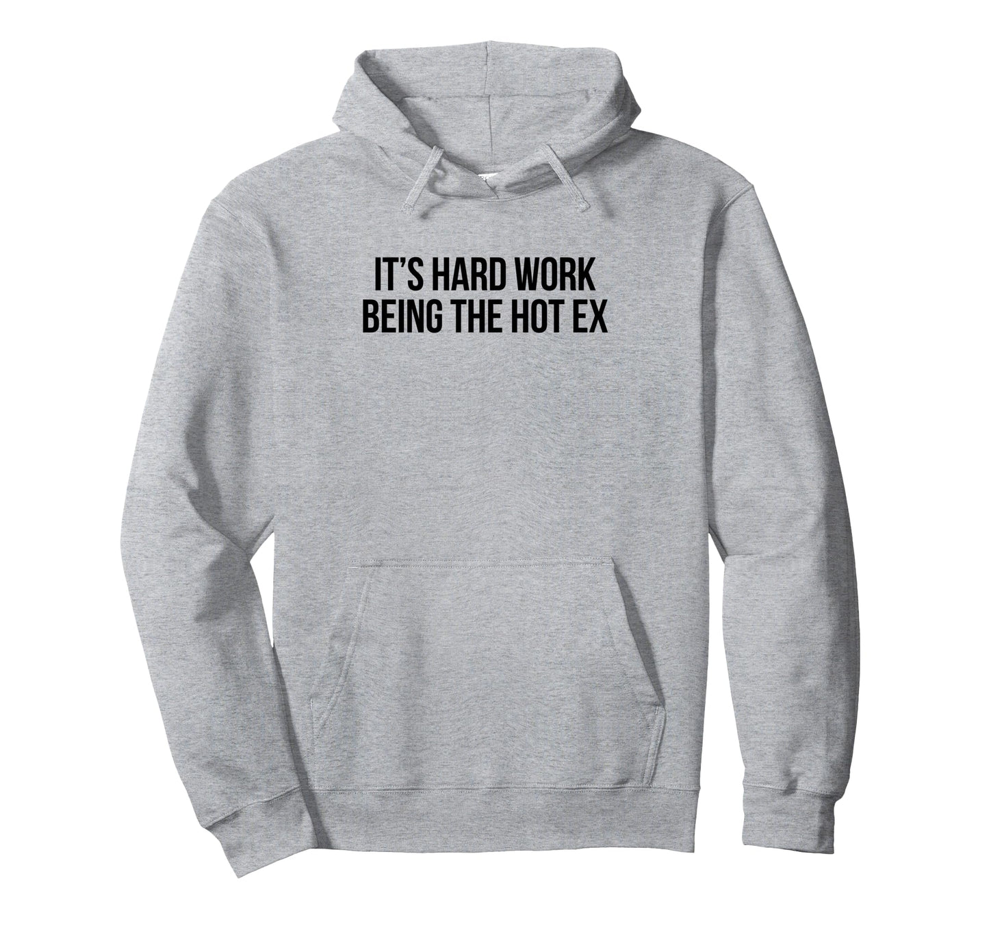 Its Hard Work Being Hot Ex Funny Y2K Hoodie - Streetwear Style Men Women - T-Shirt, Sweatshirt, Hoodie
