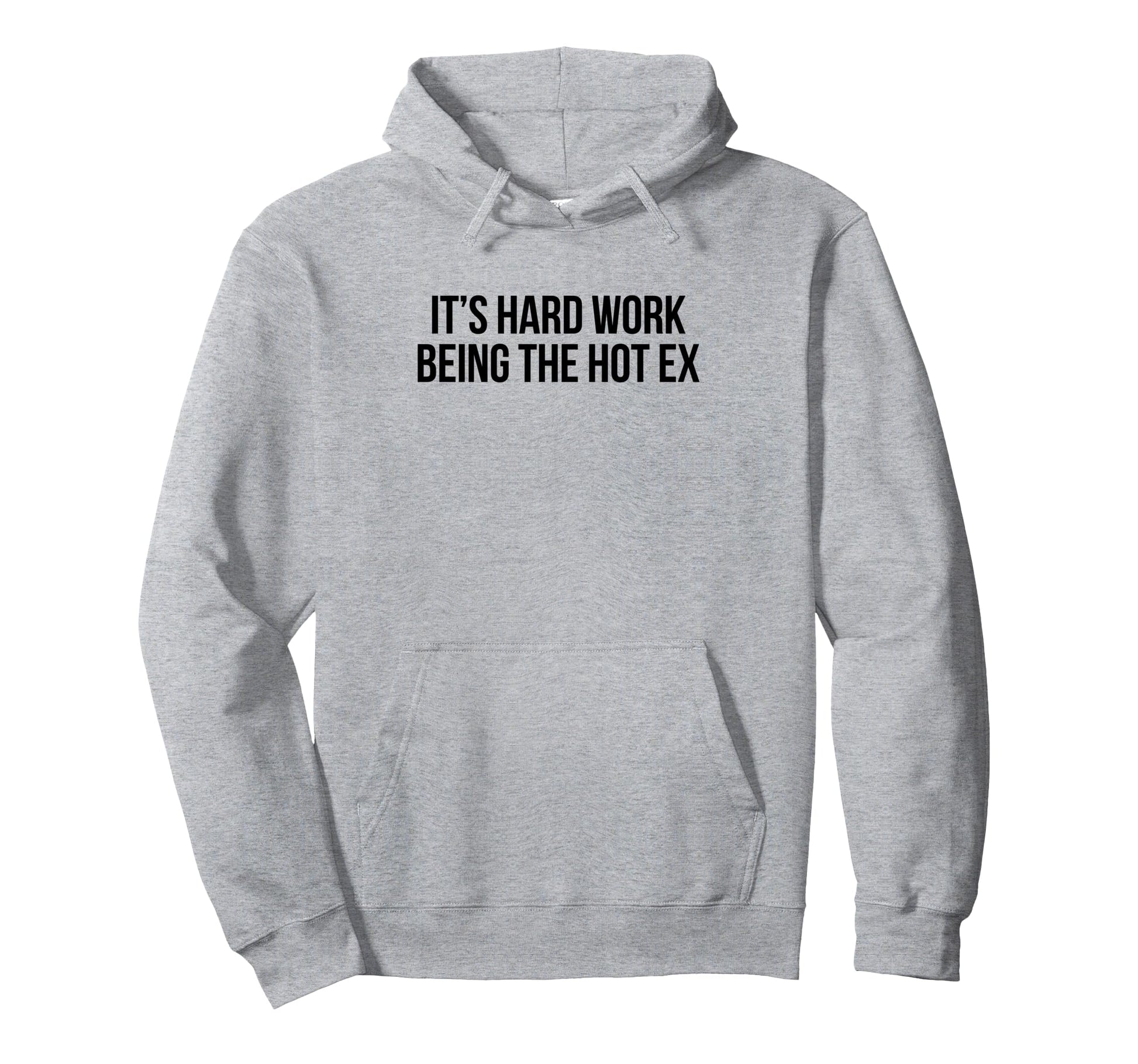 Its Hard Work Being Hot Ex Funny Y2K Hoodie - Streetwear Style Men Women - T-Shirt, Sweatshirt, Hoodie