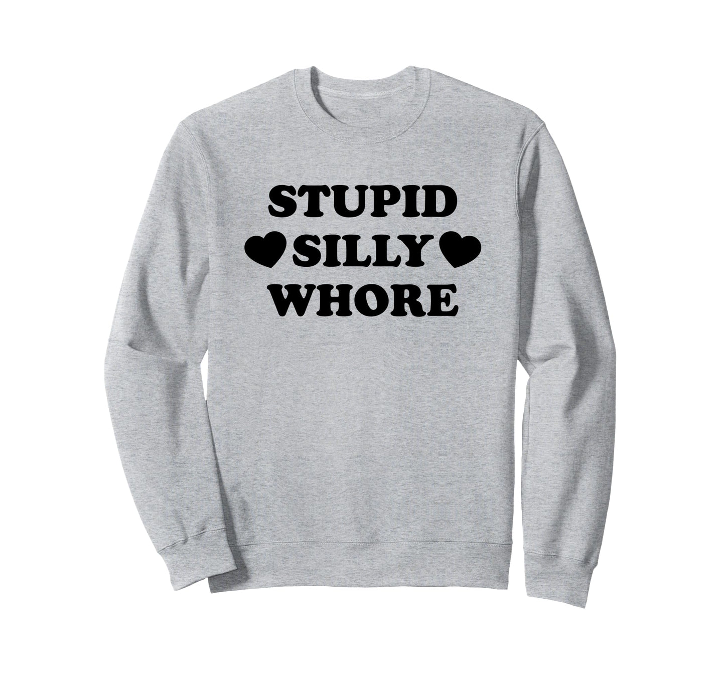 Stupid Silly Whore Funny Y2K Sweatshirt - Unique Graphic for Adults - T-Shirt, Sweatshirt, Hoodie