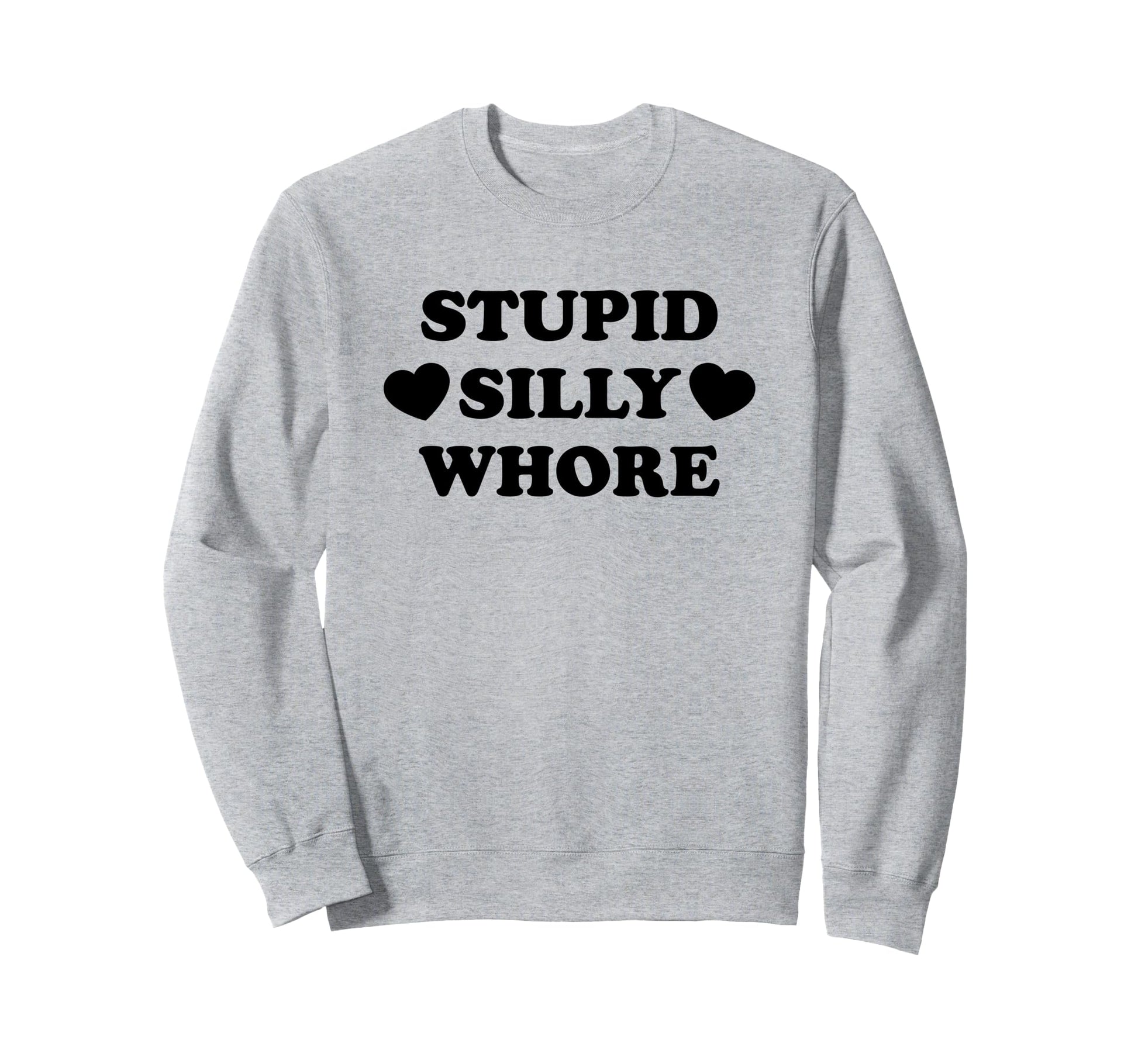 Stupid Silly Whore Funny Y2K Sweatshirt - Unique Graphic for Adults - T-Shirt, Sweatshirt, Hoodie