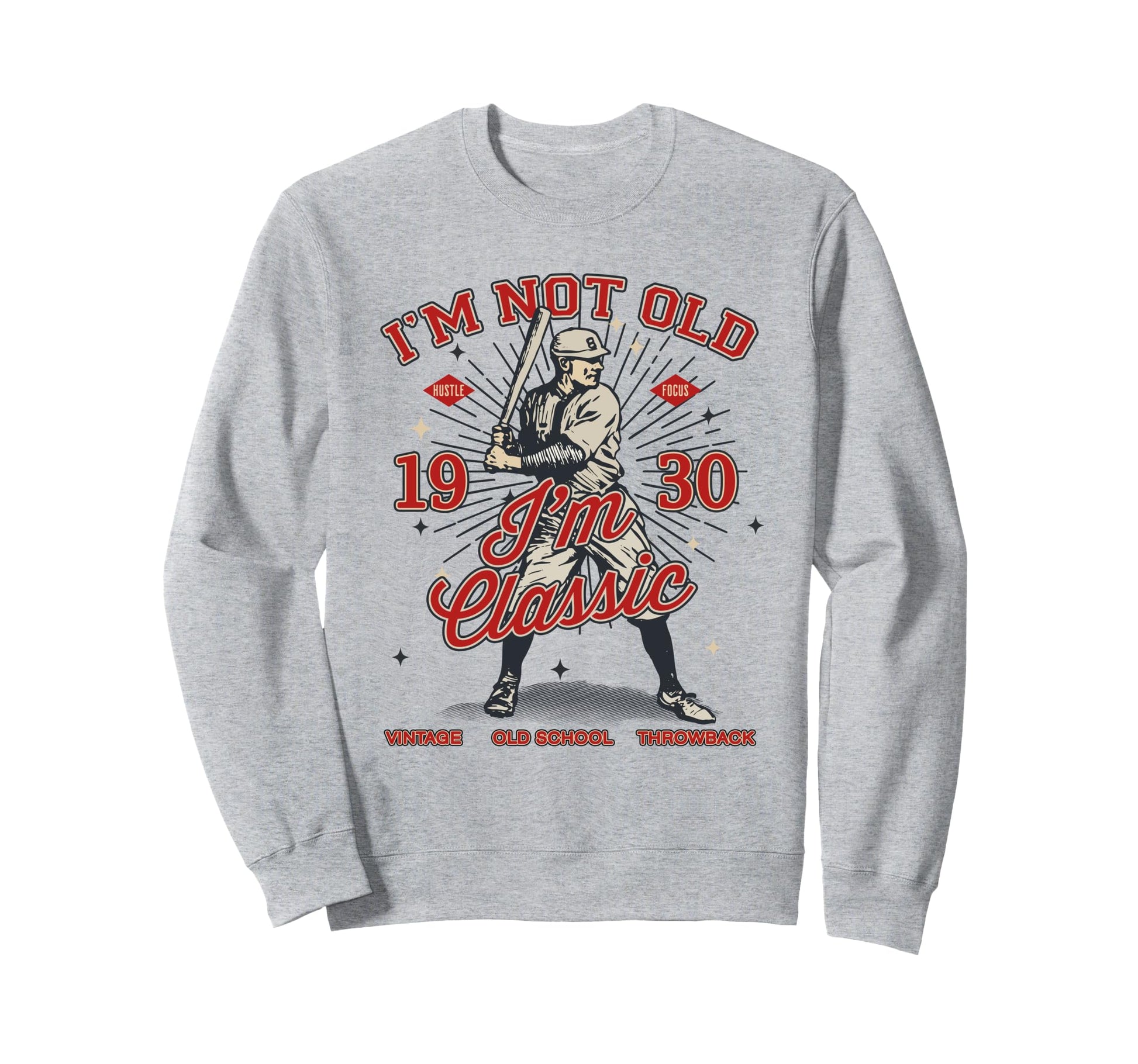 Im Not Old Im 1930 Baseball Sweatshirt - Fun Novelty Design Men Women - T-Shirt, Sweatshirt, Hoodie