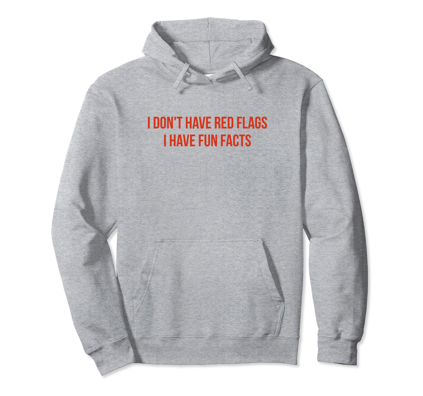 I Dont Have Red Flags I Have Fun Hoodie - Fun Novelty Design for Adults - T-Shirt, Sweatshirt, Hoodie