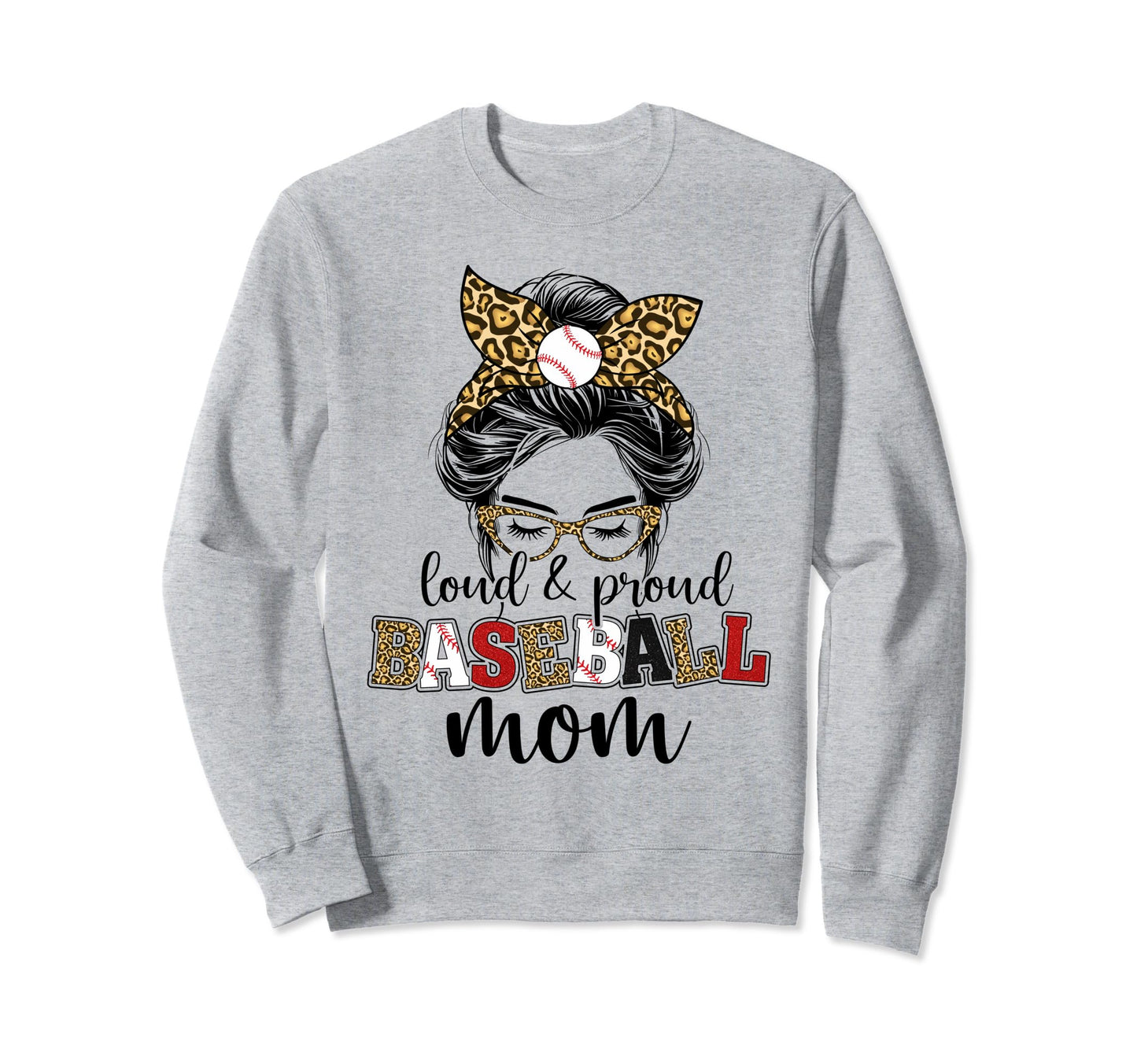 Loud And Proud Baseball Mom Sweatshirt - Fun Novelty Design Men Women - T-Shirt, Sweatshirt, Hoodie