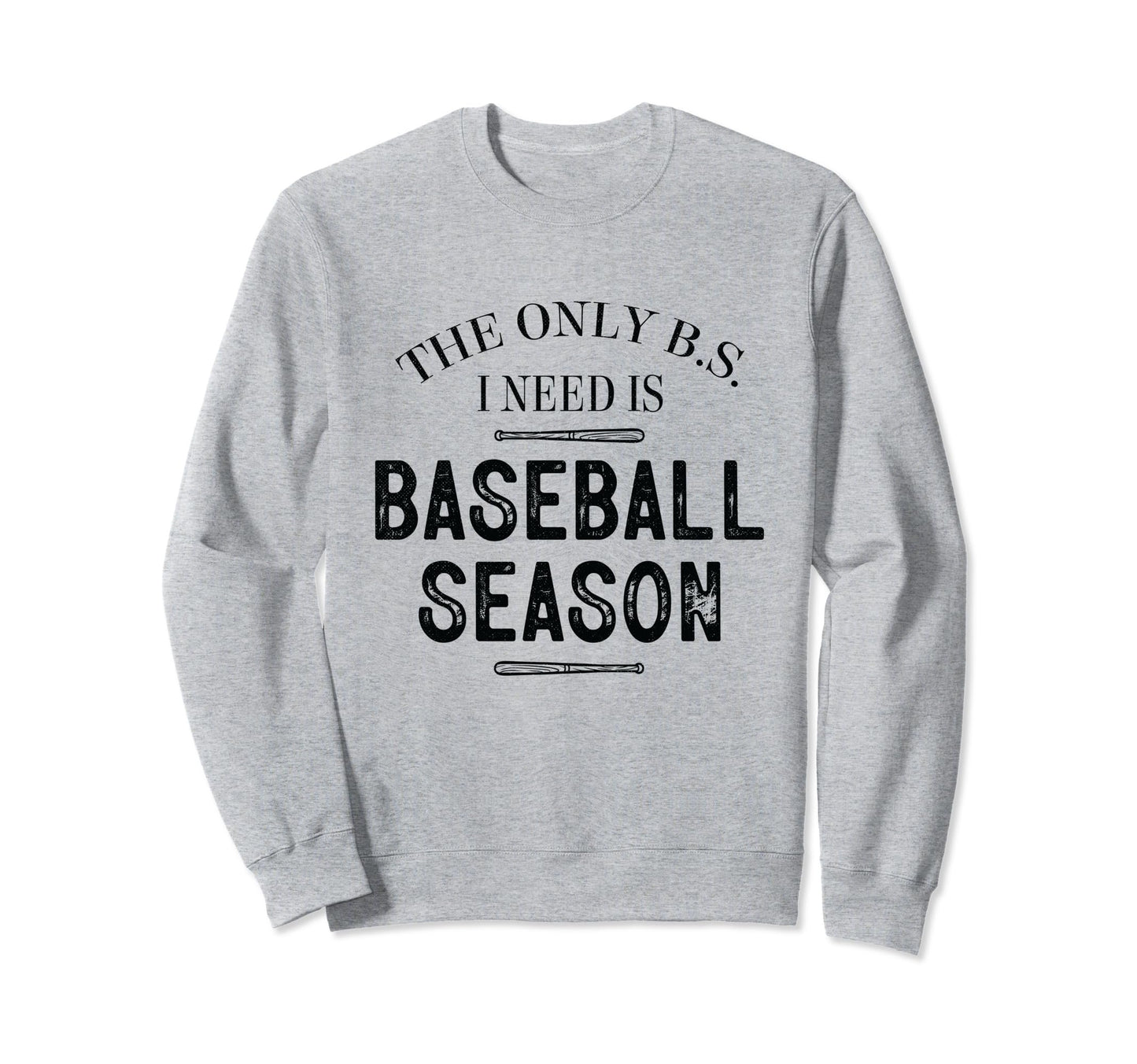 Only B S I Need Is Baseball Sweatshirt - Fun Novelty Design for Adults - T-Shirt, Sweatshirt, Hoodie