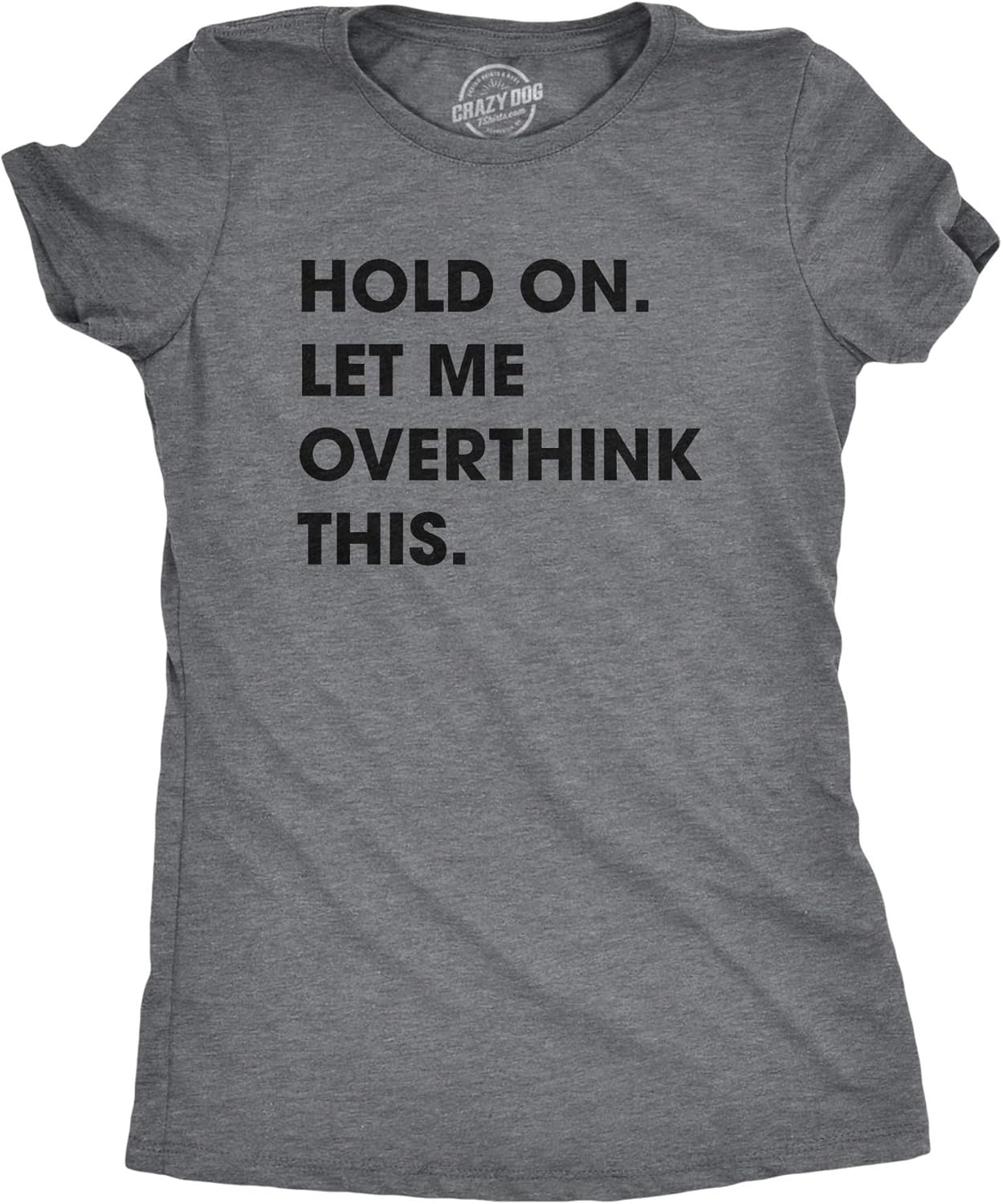 Crazy Dog Women's Hold On Let Me Overthink This Funny - Adult & Kids T-Shirts, Sweatshirts & Hoodies apparel design preview 1