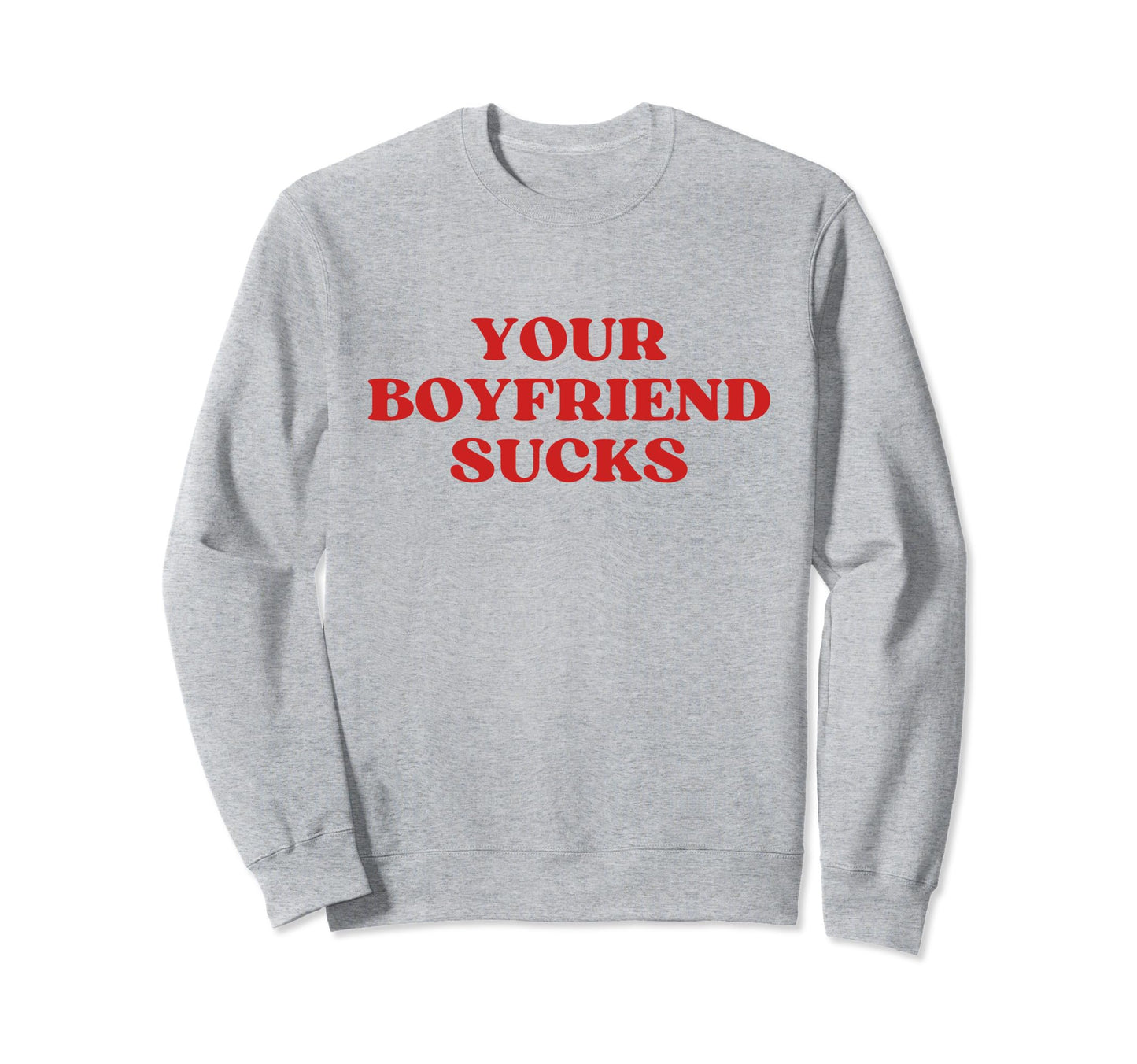 Your Boyfriend Sucks Y2K Aesthetic Sweatshirt - Custom Art Print for Adults - T-Shirt, Sweatshirt, Hoodie