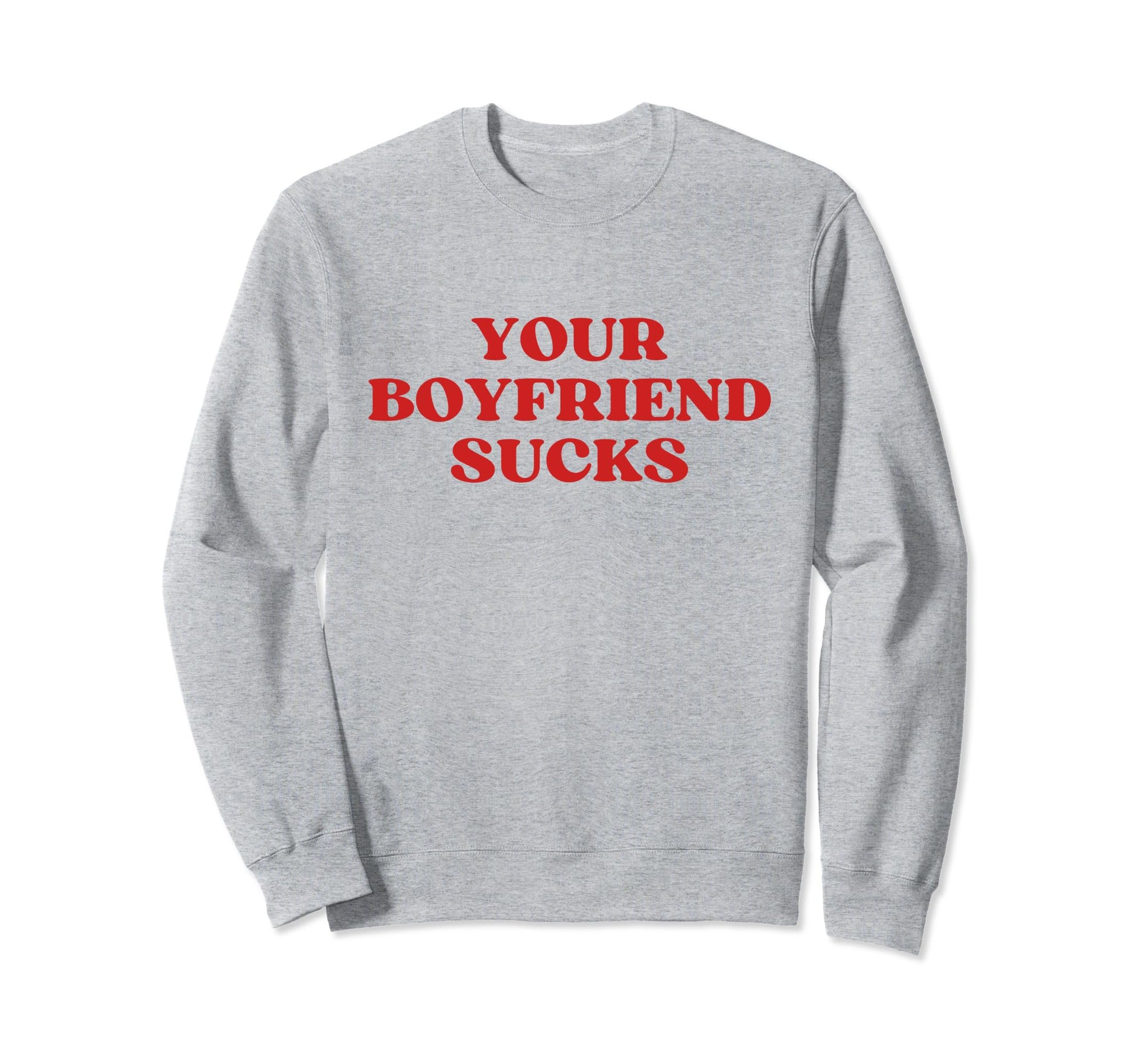 Your Boyfriend Sucks Y2K Aesthetic Sweatshirt - Custom Art Print for Adults - T-Shirt, Sweatshirt, Hoodie