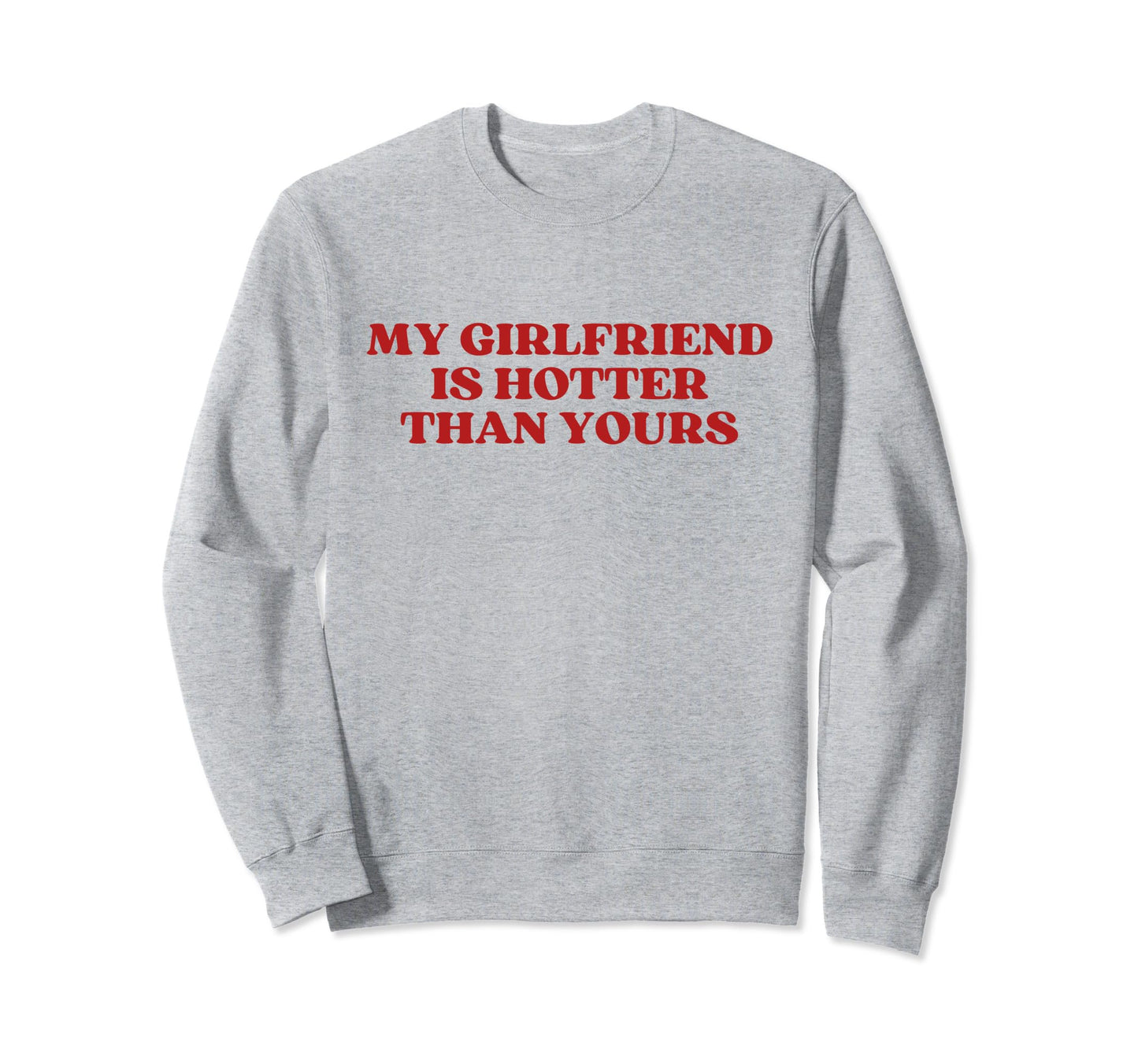 My Girlfriend Is Hotter Than Yours Y2K Sweatshirt - Novelty Apparel Unisex - T-Shirt, Sweatshirt, Hoodie
