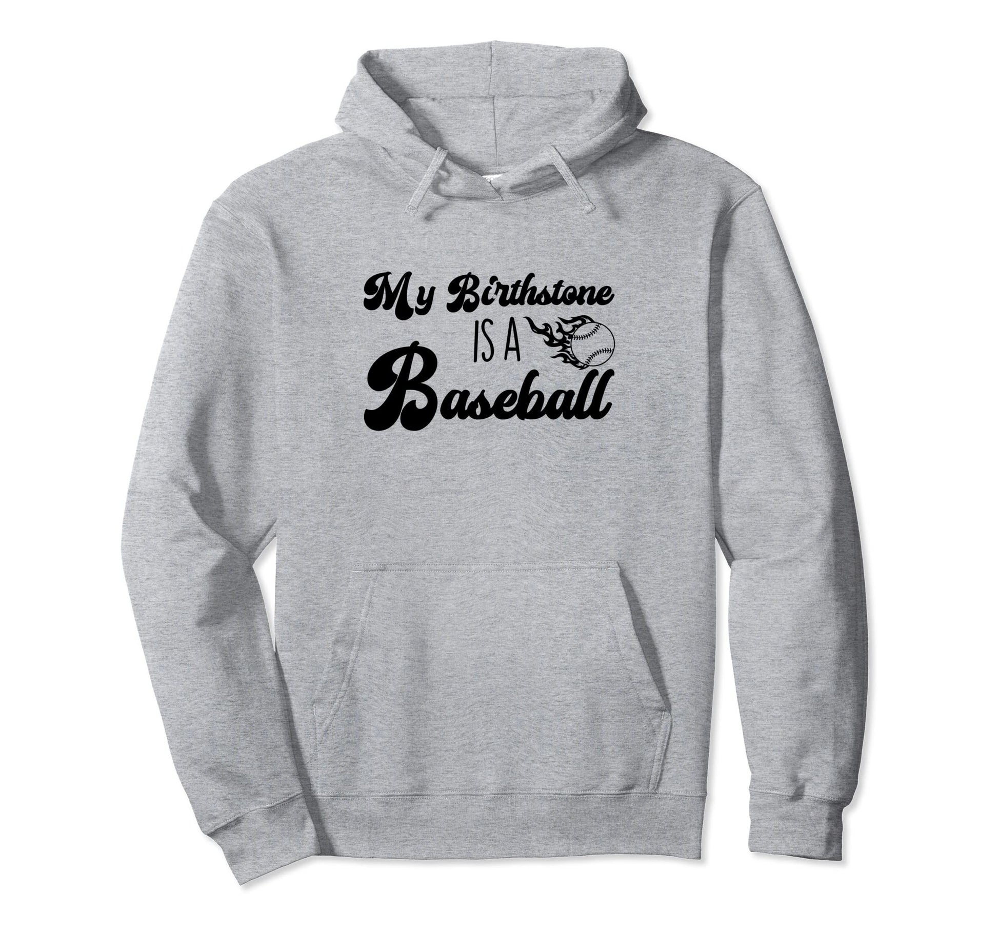 My Birthstone Is Baseball Funny Baseball Hoodie - Graphic Print Men Women - T-Shirt, Sweatshirt, Hoodie
