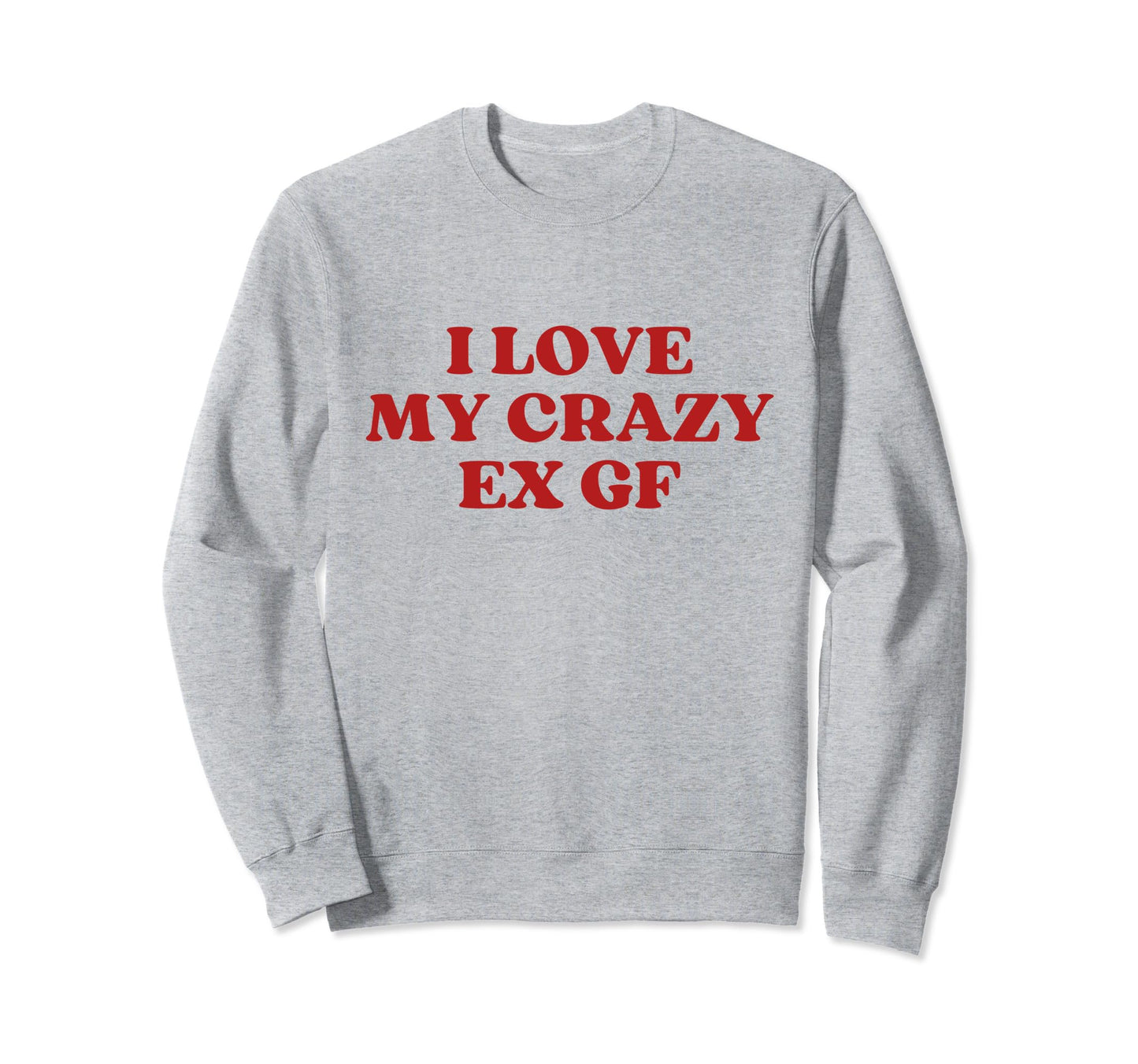 I Love My Crazy Ex Gf Y2K Aesthetic Sweatshirt - Streetwear Style Unisex - T-Shirt, Sweatshirt, Hoodie