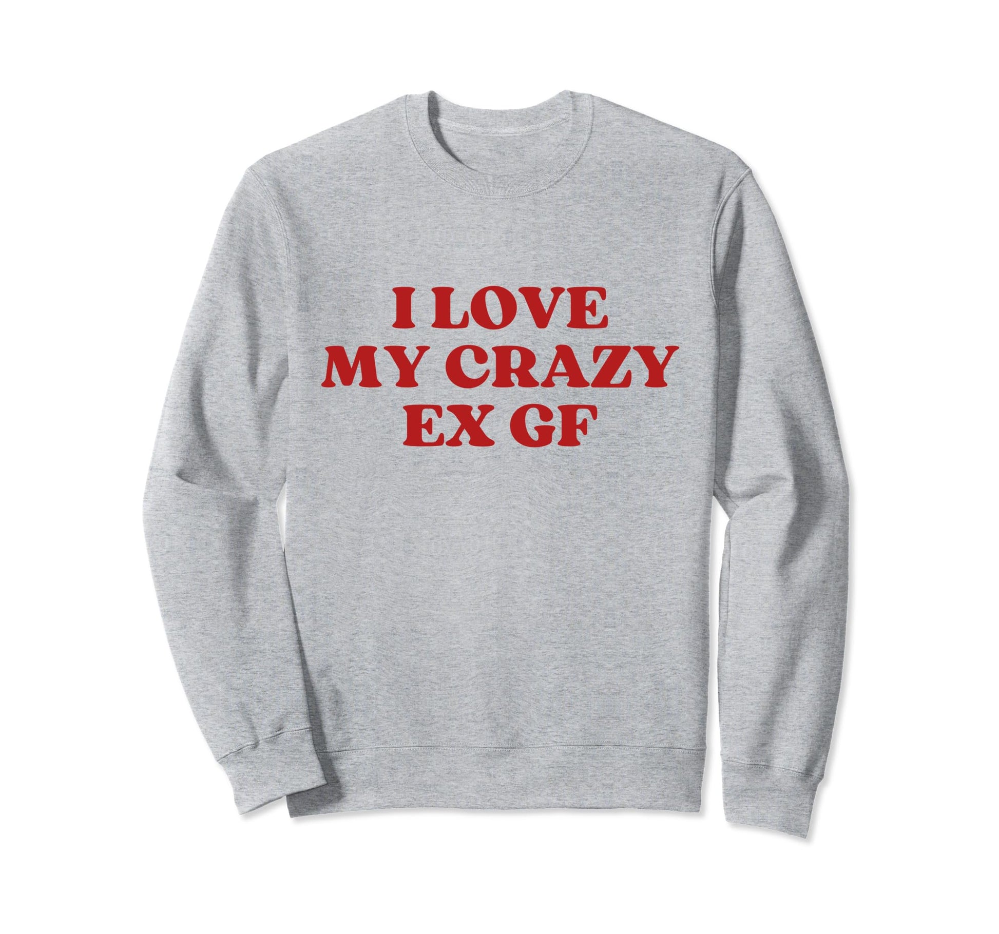 I Love My Crazy Ex Gf Y2K Aesthetic Sweatshirt - Streetwear Style Unisex - T-Shirt, Sweatshirt, Hoodie