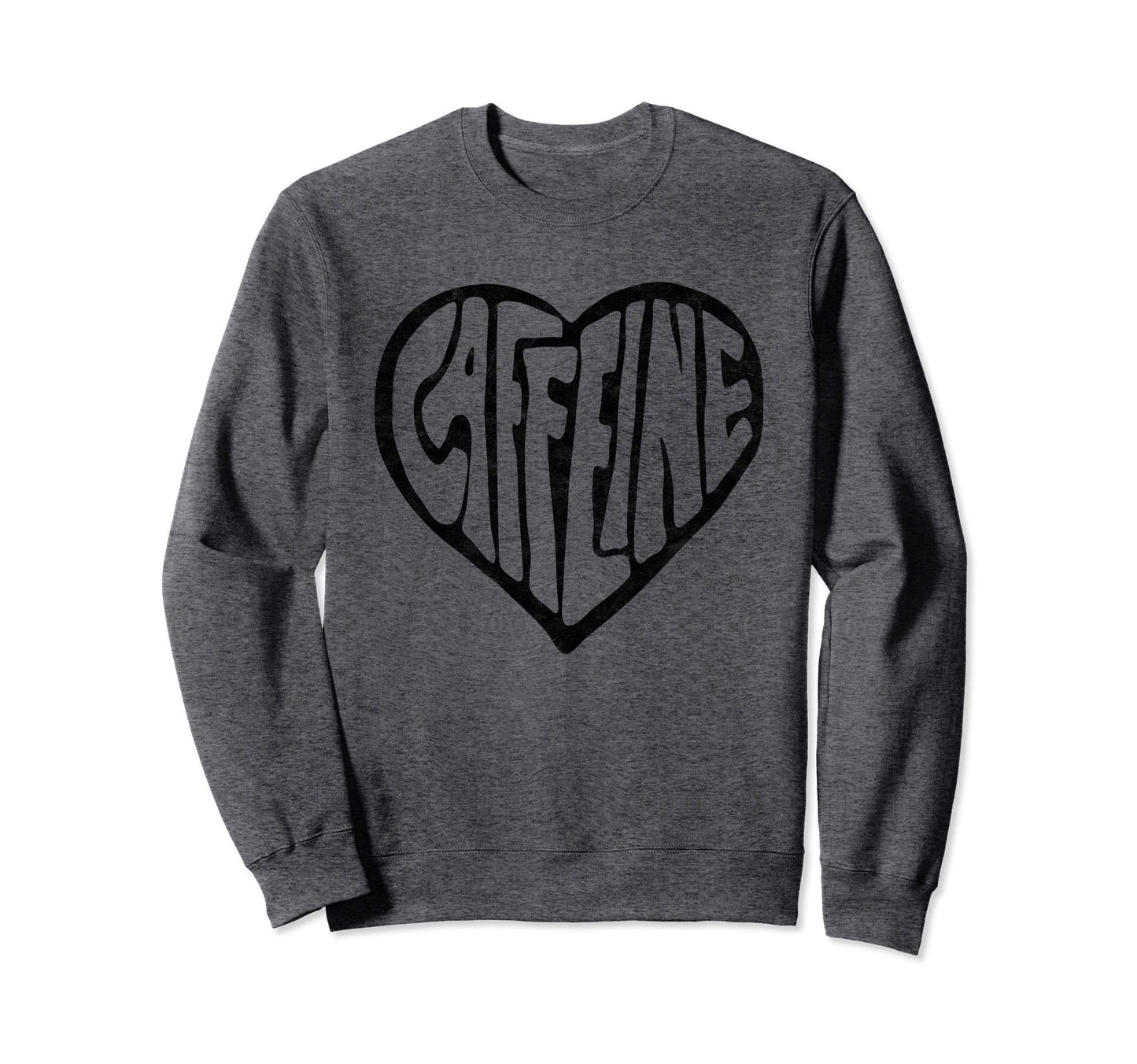 Caffeine Love Heart Typography Coffee Sweatshirt - Novelty Apparel Unisex - T-Shirt, Sweatshirt, Hoodie