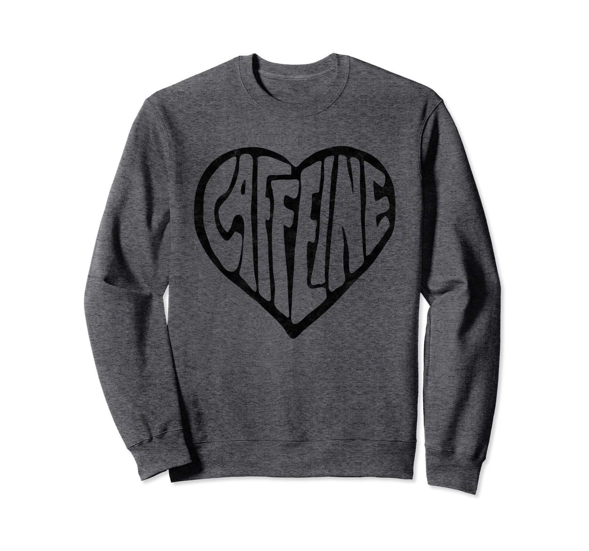Caffeine Love Heart Typography Coffee Sweatshirt - Novelty Apparel Unisex - T-Shirt, Sweatshirt, Hoodie
