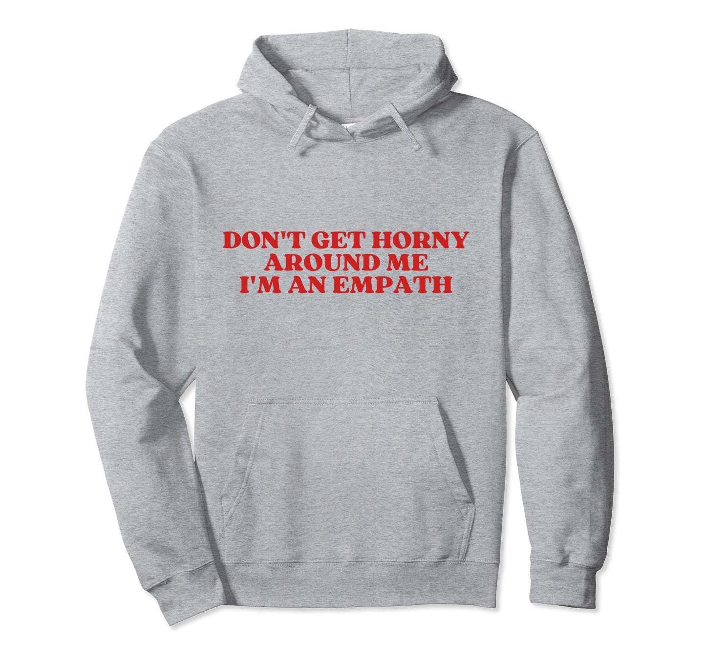Dont Get Horny Around Me Im Empath Y2K Hoodie - Unique Graphic for Adults - T-Shirt, Sweatshirt, Hoodie