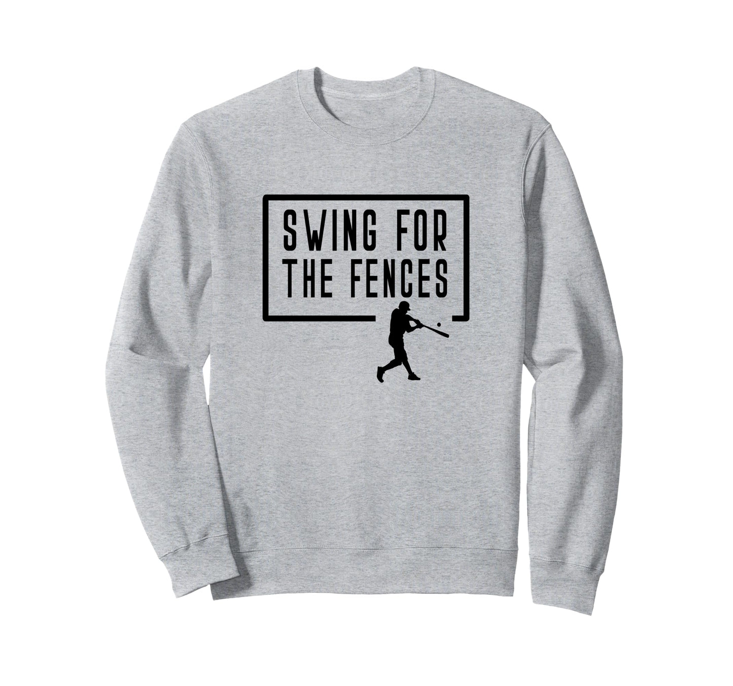 Swing Fences Baseball Batter Sweatshirt - Novelty Apparel for Adults - T-Shirt, Sweatshirt, Hoodie