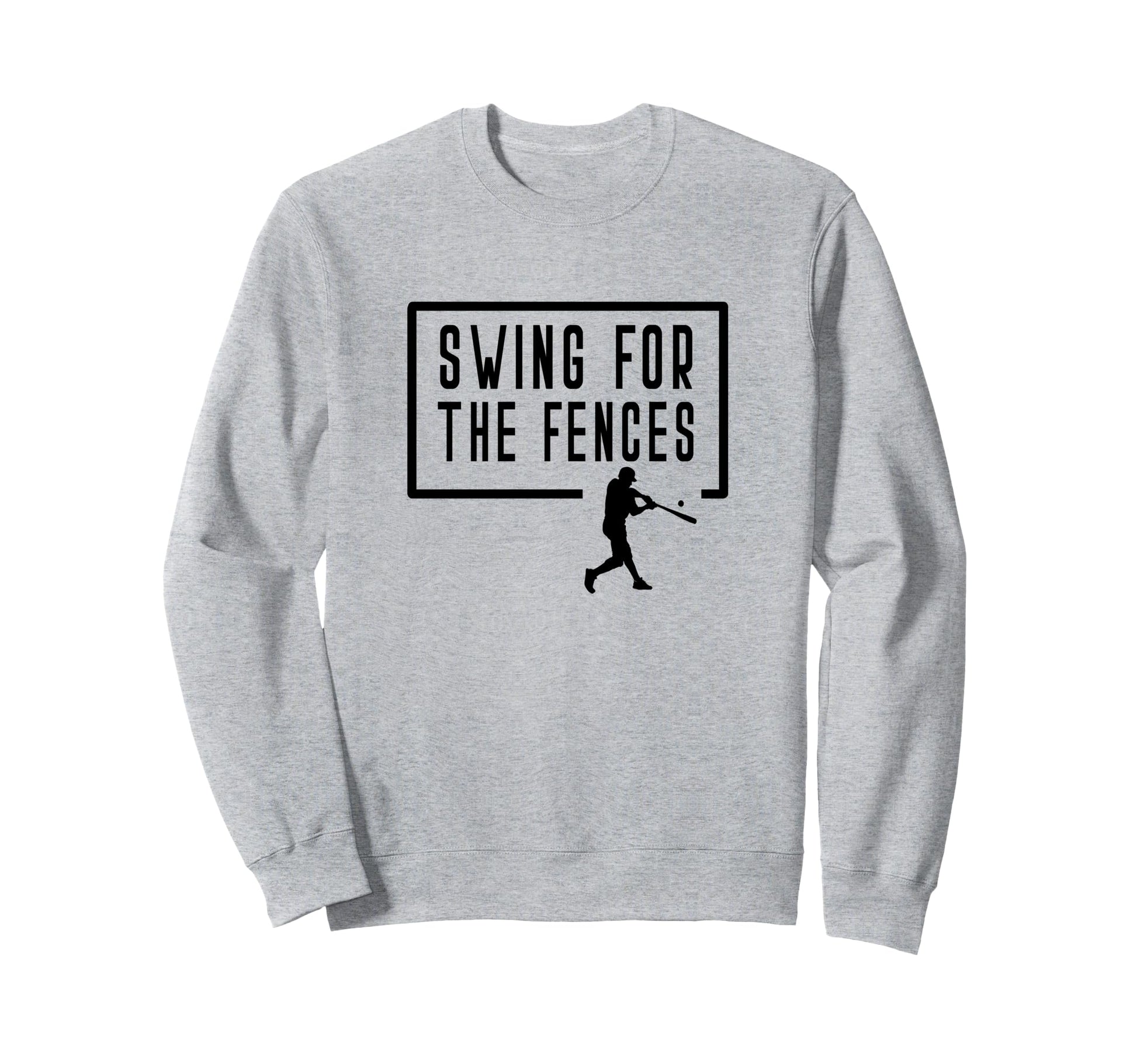 Swing Fences Baseball Batter Sweatshirt - Novelty Apparel for Adults - T-Shirt, Sweatshirt, Hoodie
