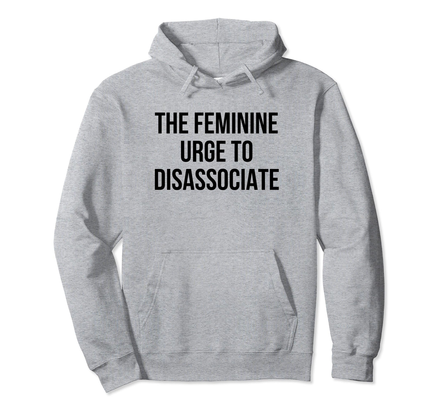 Feminine Urge To Disassociate Funny Hoodie - Minimalist Print for Adults - T-Shirt, Sweatshirt, Hoodie