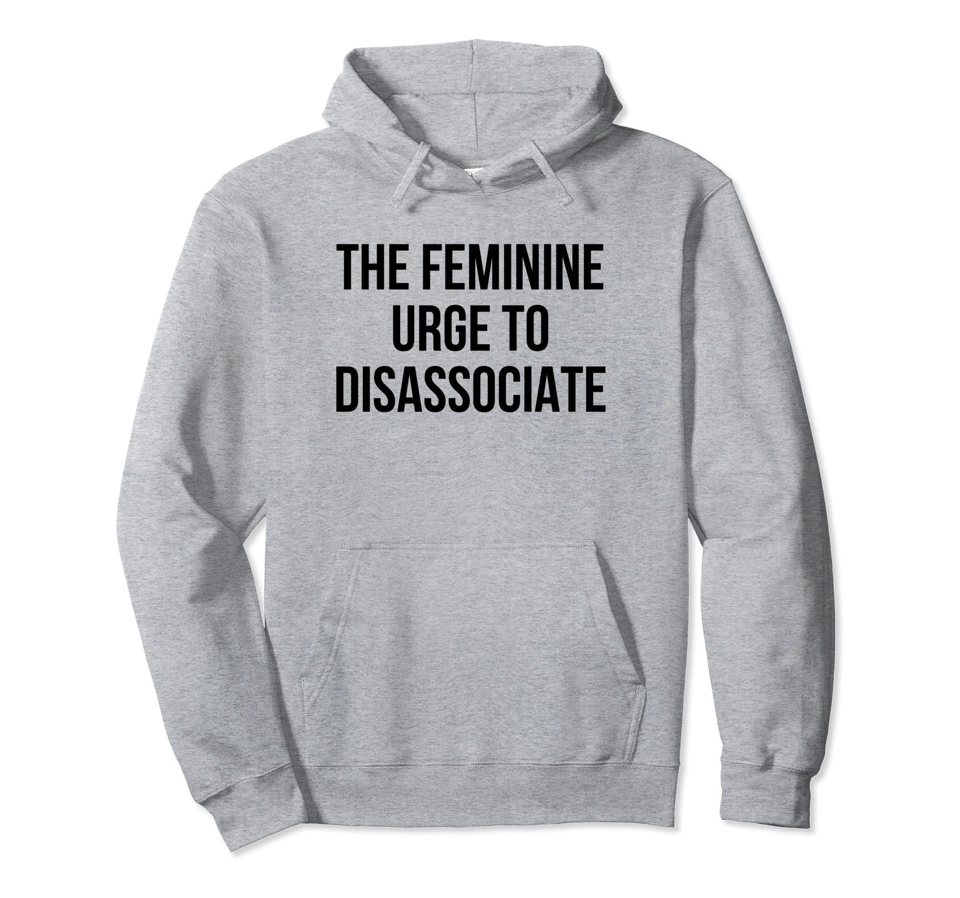 Feminine Urge To Disassociate Funny Hoodie - Minimalist Print for Adults - T-Shirt, Sweatshirt, Hoodie