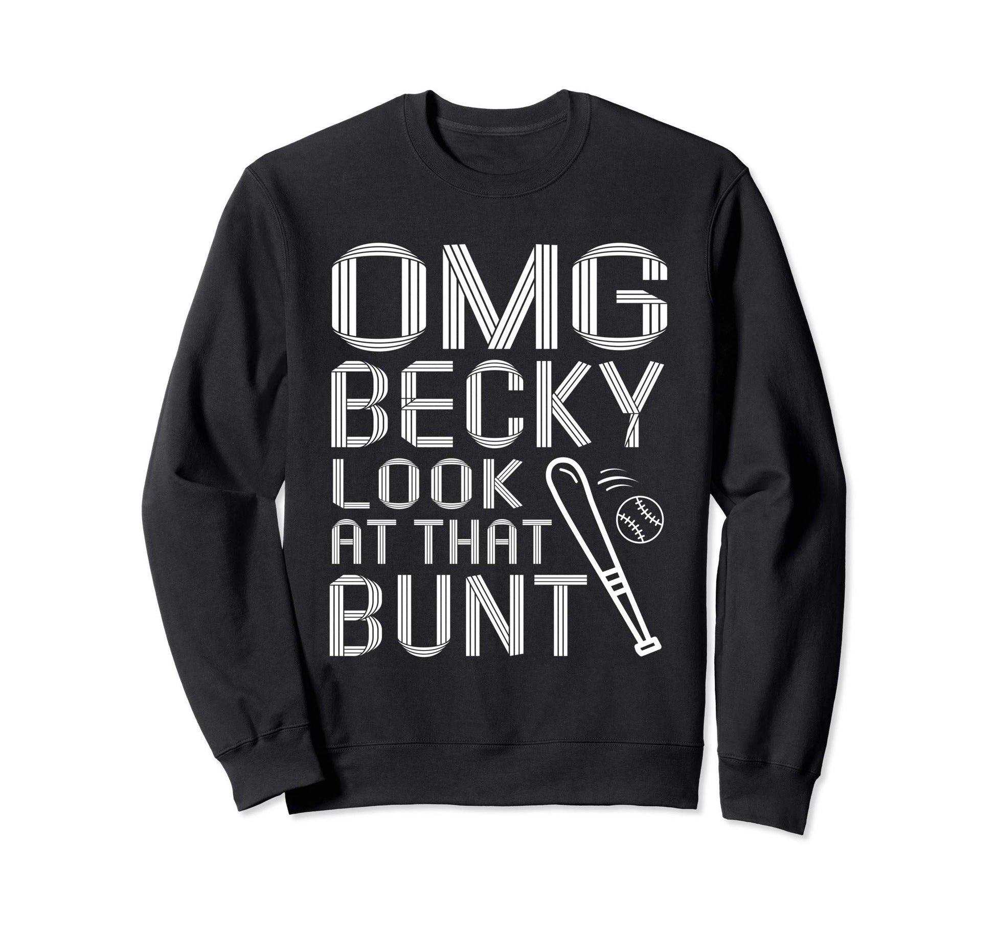 Omg Becky That Bunt Funny Baseball Sweatshirt - Graphic Print Unisex - T-Shirt, Sweatshirt, Hoodie