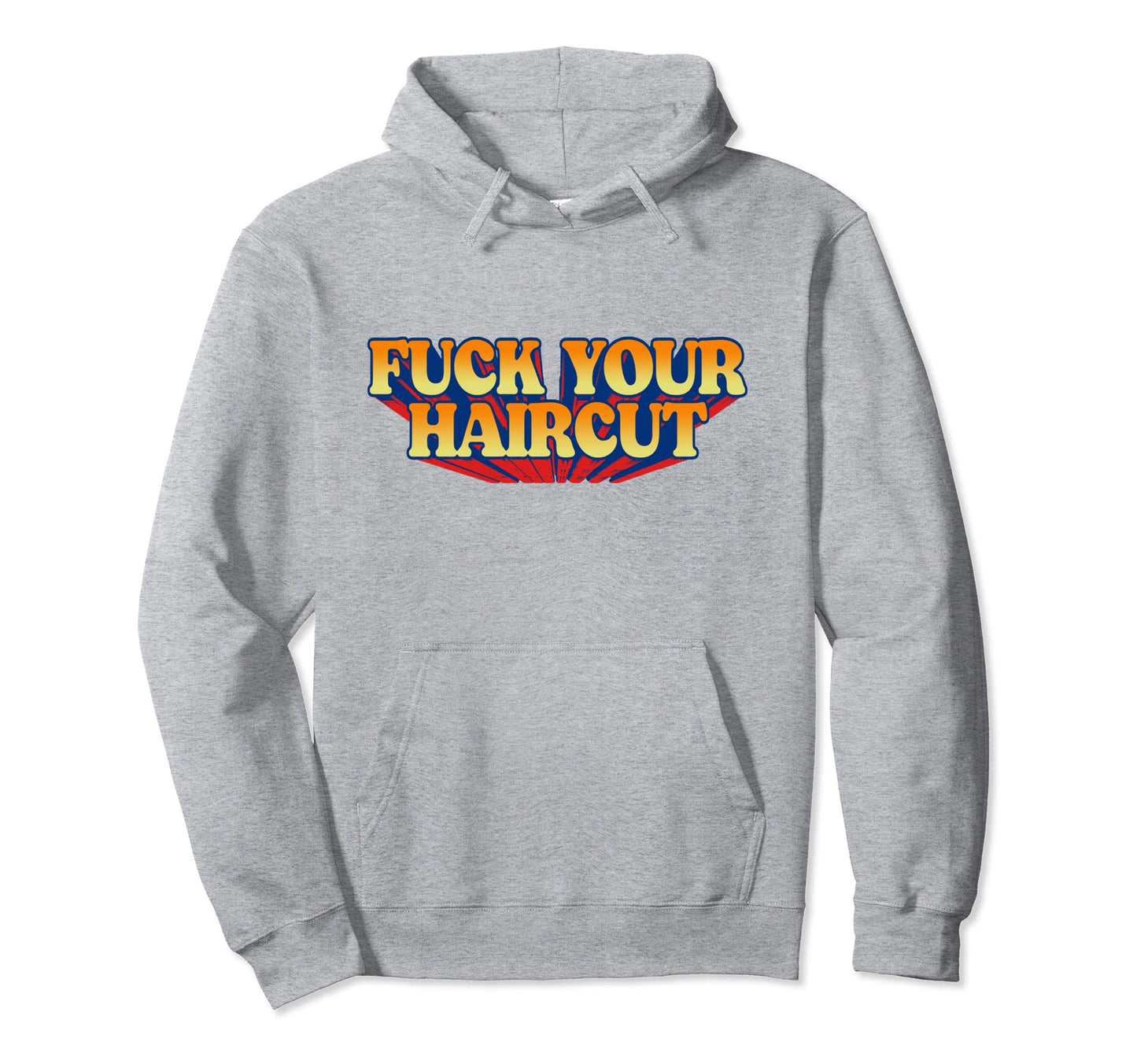 Fuck Your Haircut Funny Rebel Hoodie - Fun Novelty Design for Adults - T-Shirt, Sweatshirt, Hoodie