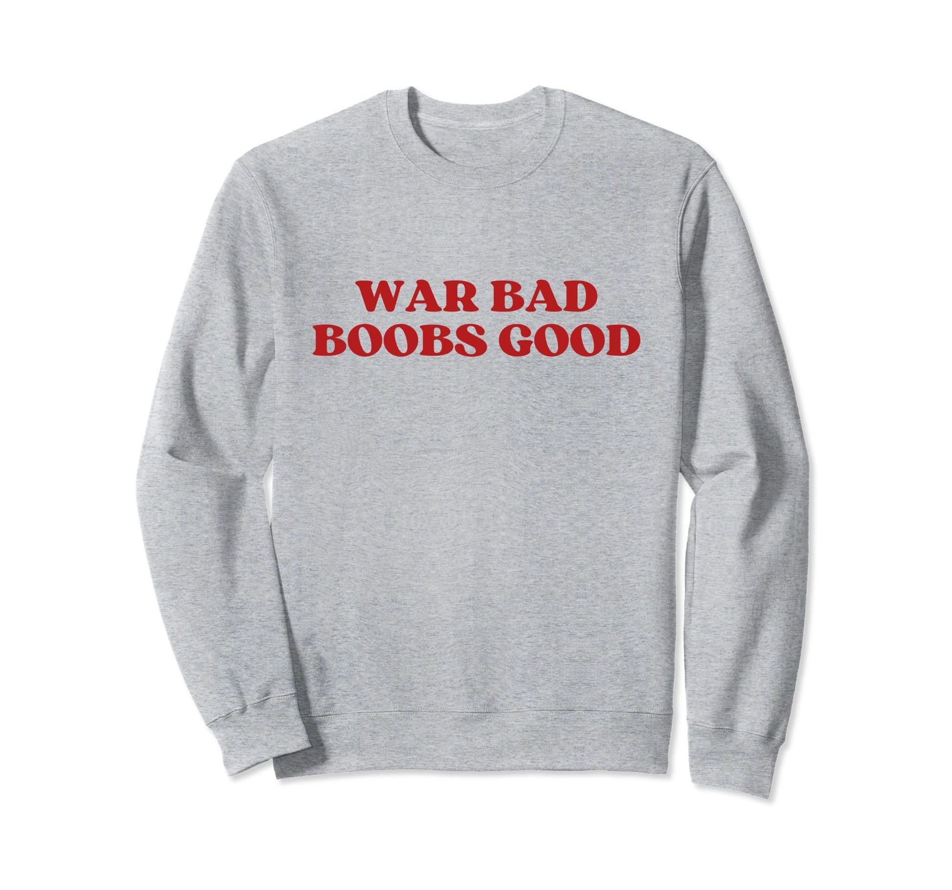 War Bad Boobs Good Y2K Aesthetic Sweatshirt - Unique Graphic Men Women - T-Shirt, Sweatshirt, Hoodie