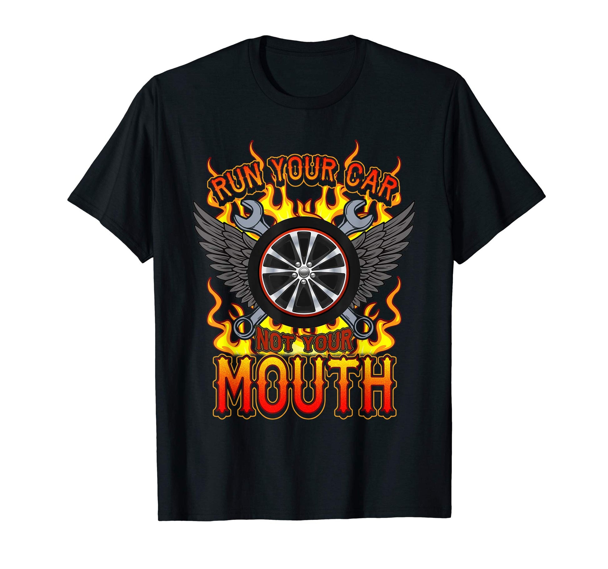 Run Your Car Not Your Mouth Funny T-Shirt - Fun Novelty Design Men Women - T-Shirt, Sweatshirt, Hoodie