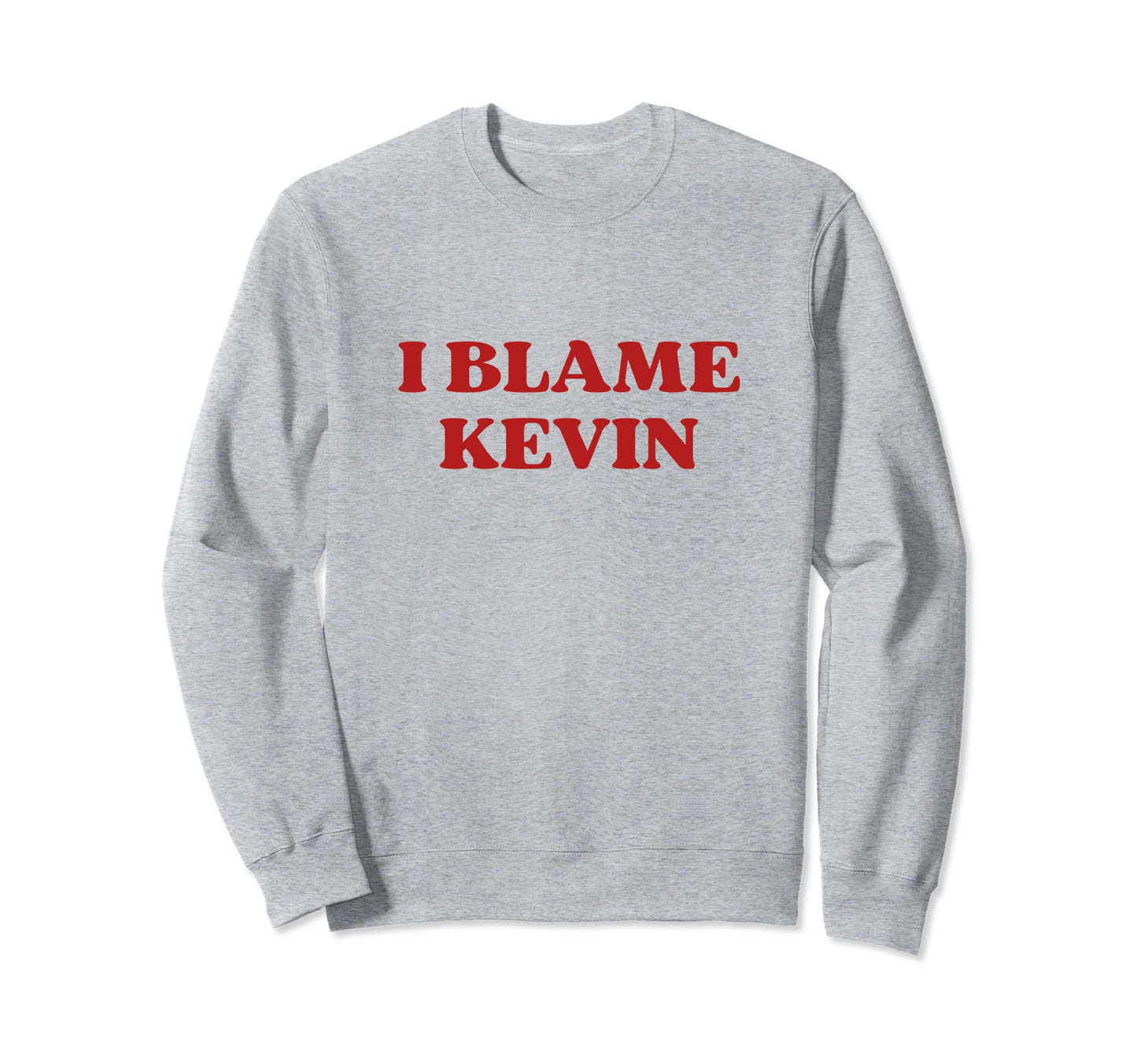 I Blame Kevin Y2K Aesthetic Sweatshirt - Streetwear Style Men Women - T-Shirt, Sweatshirt, Hoodie
