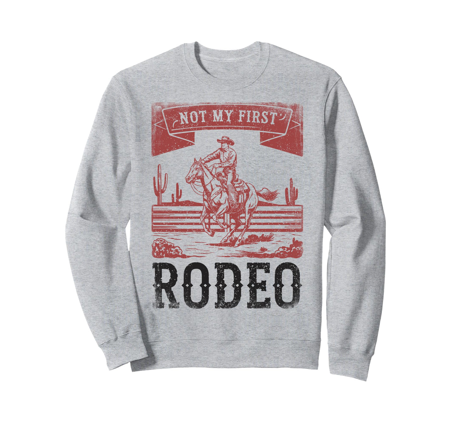 Not My First Rodeo Bronc Rider Sweatshirt - Novelty Apparel for Adults - T-Shirt, Sweatshirt, Hoodie