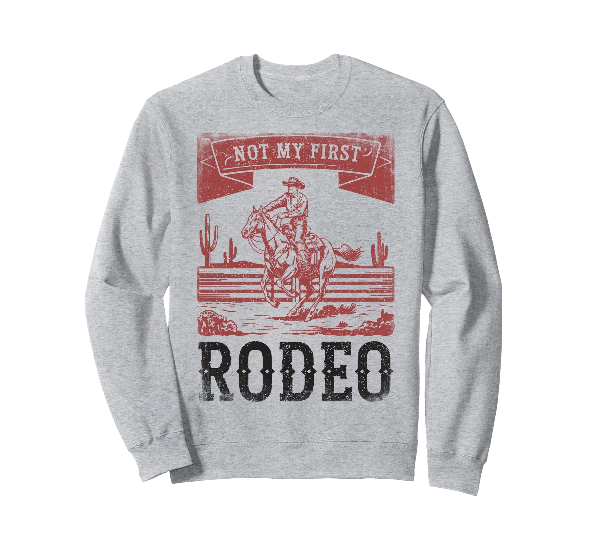 Not My First Rodeo Bronc Rider Sweatshirt - Novelty Apparel for Adults - T-Shirt, Sweatshirt, Hoodie