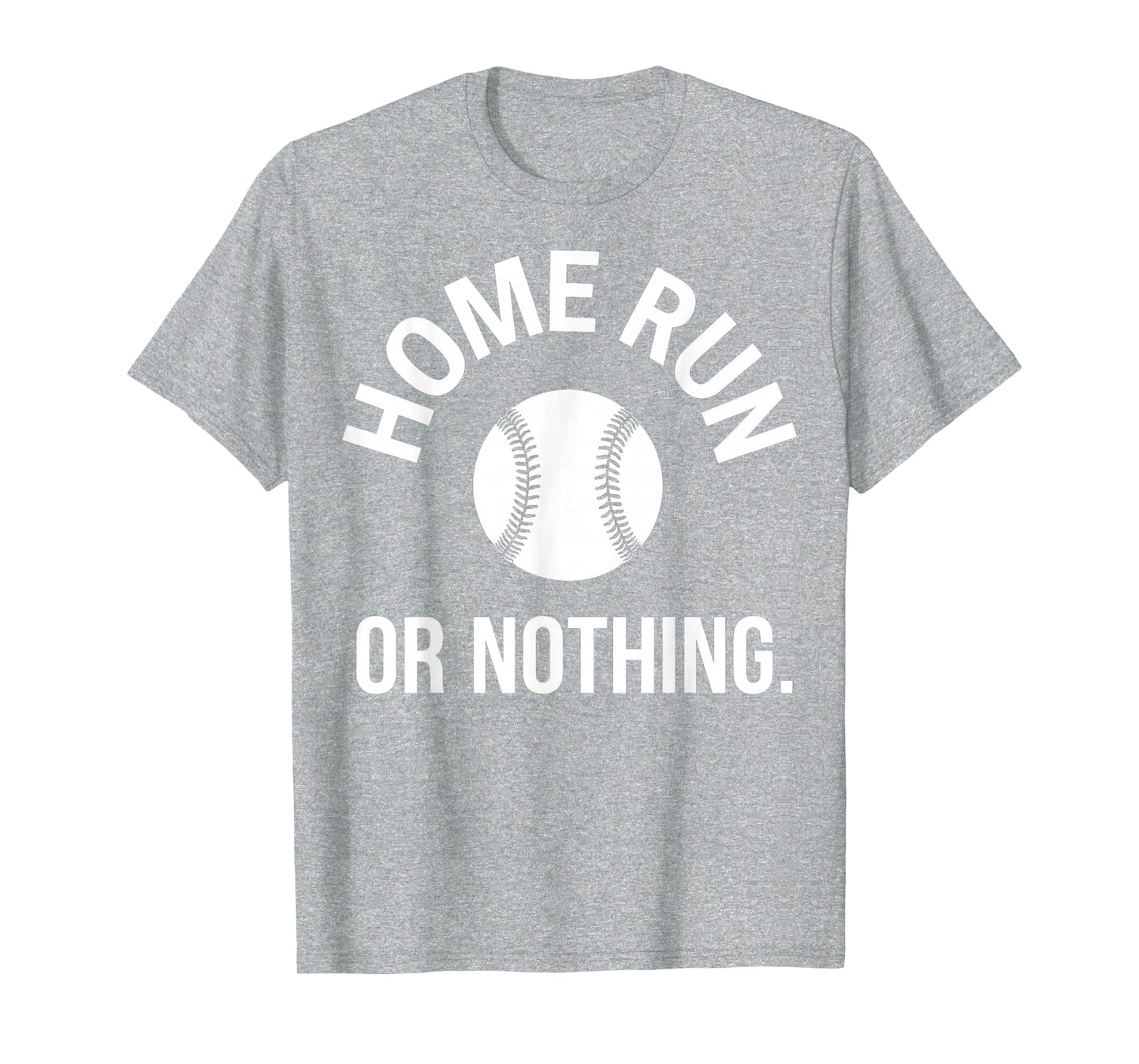 Home Run Or Nothing Mens Baseball T-Shirt - Fun Novelty Design Men Women - T-Shirt, Sweatshirt, Hoodie