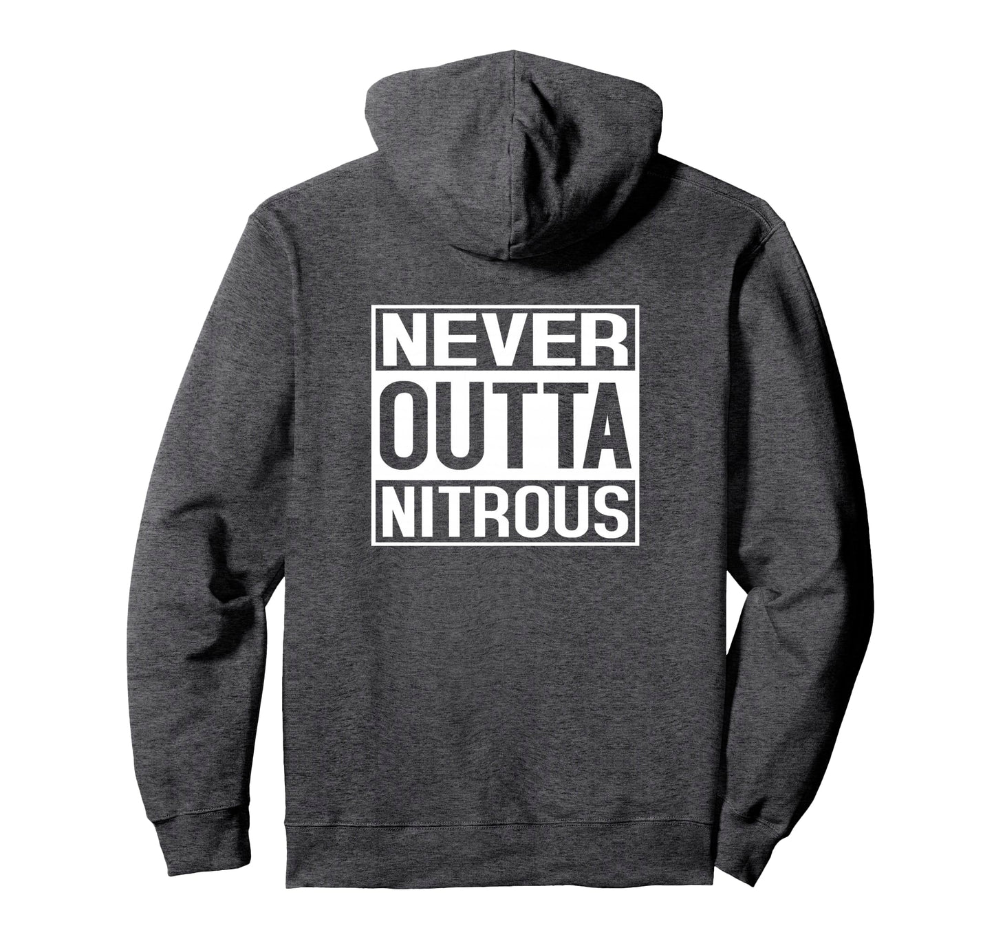 Never Outta Nitrous Street Drag Race Hoodie - Fun Novelty Design Unisex - T-Shirt, Sweatshirt, Hoodie