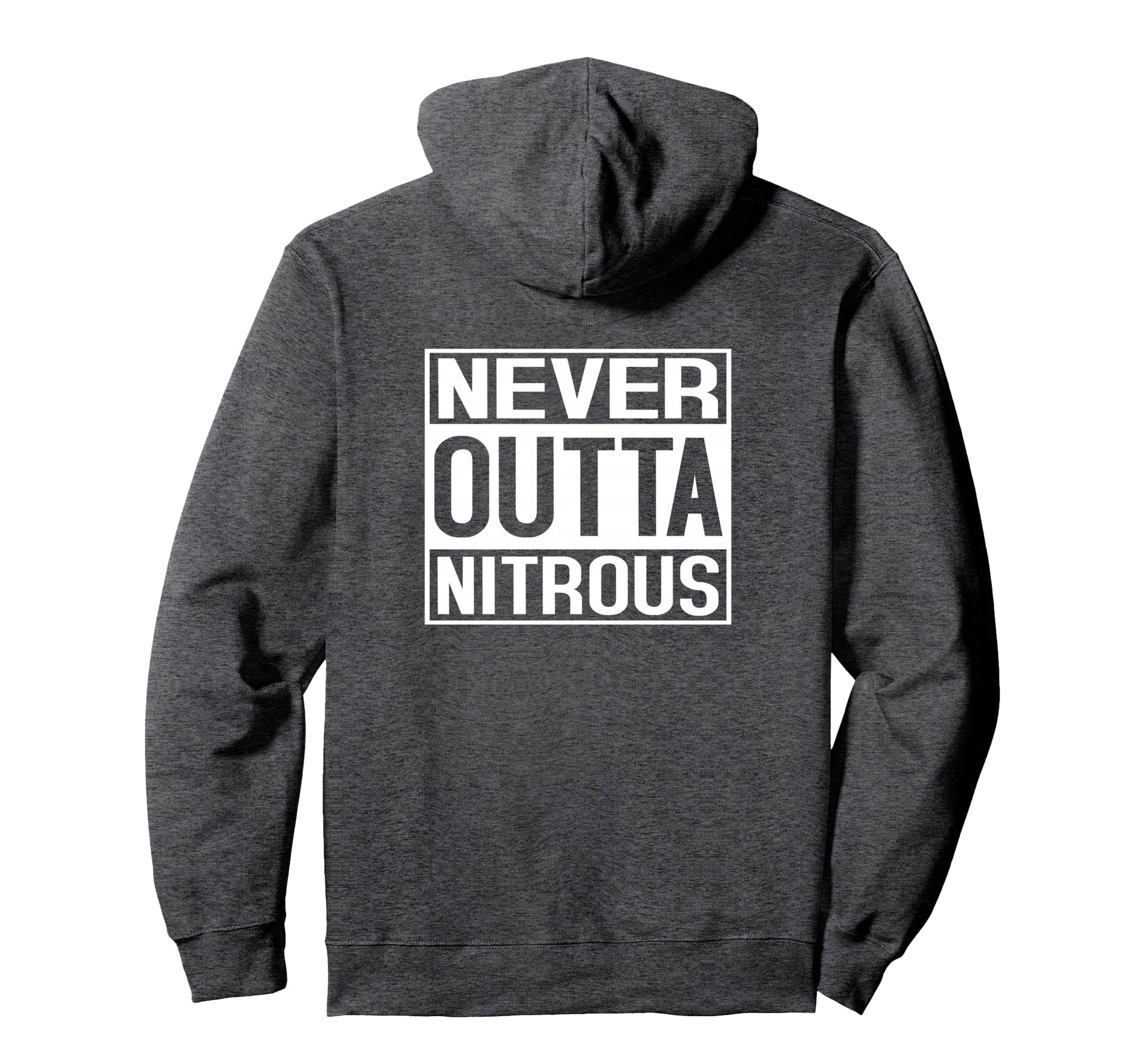 Never Outta Nitrous Street Drag Race Hoodie - Fun Novelty Design Unisex - T-Shirt, Sweatshirt, Hoodie