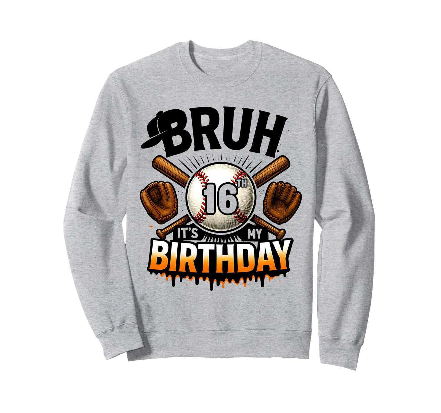 Bruh Its My 16Th Birthday Baseball 16 Sweatshirt - Unique Graphic Unisex - T-Shirt, Sweatshirt, Hoodie