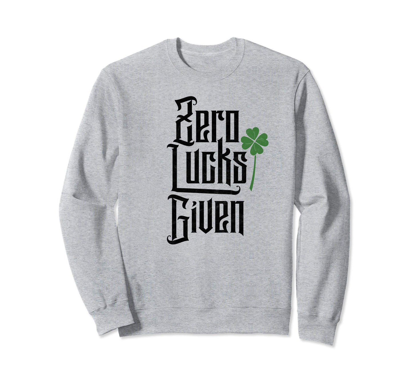 Zero Lucks Given Funny St Sweatshirt - Casual Everyday Wear Unisex - T-Shirt, Sweatshirt, Hoodie