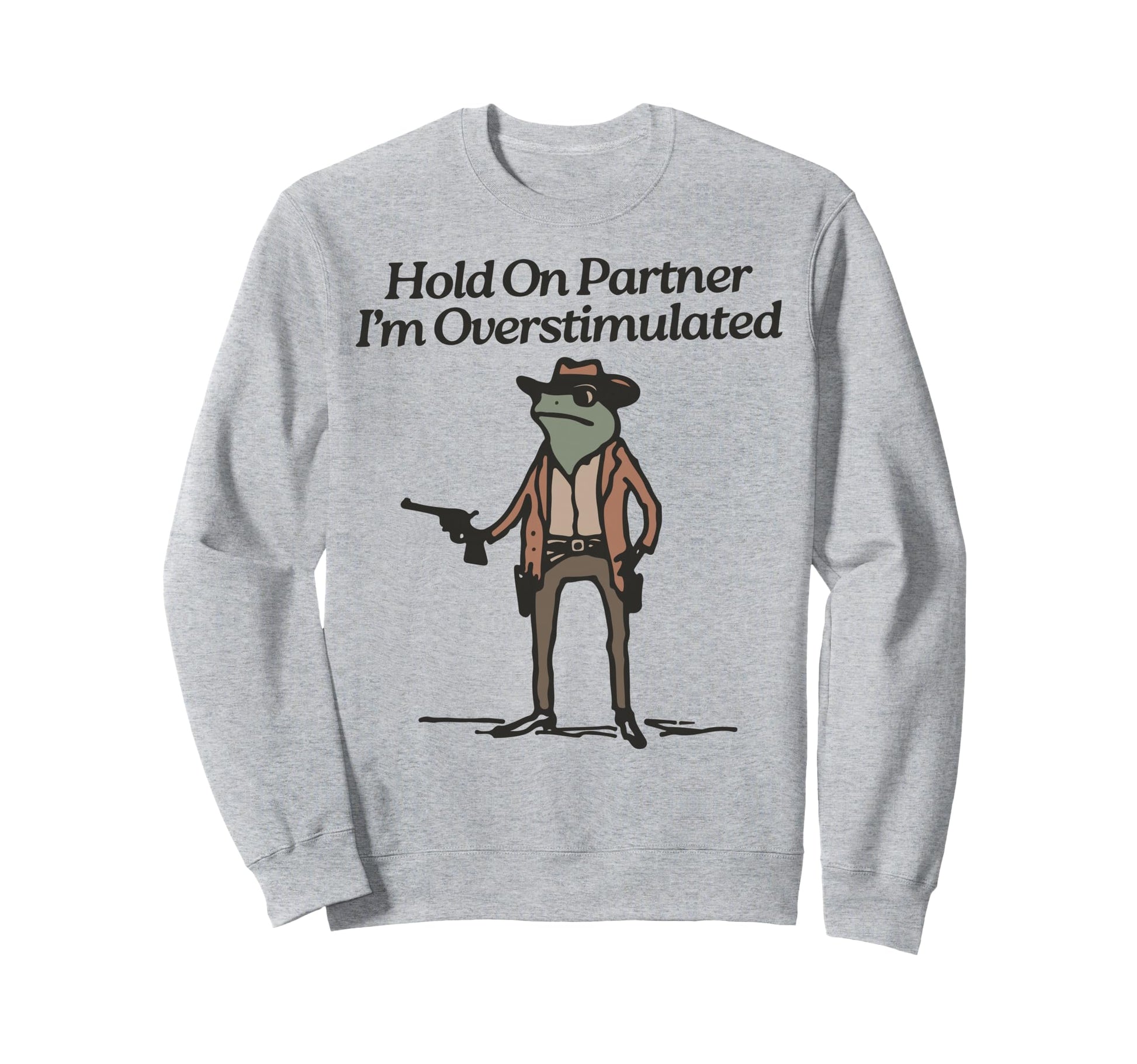 Hold Partner Im Overstimulated Sweatshirt - Novelty Apparel for Adults - T-Shirt, Sweatshirt, Hoodie