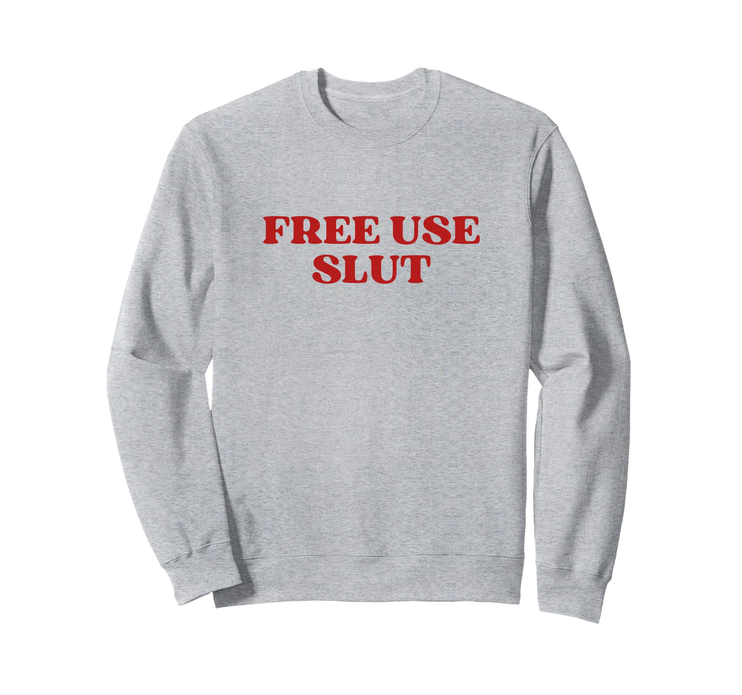 Free Use Slut Y2K Aesthetic Sweatshirt - Casual Everyday Wear Men Women - T-Shirt, Sweatshirt, Hoodie