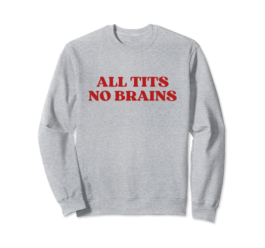 All Tits No Brains Y2K Aesthetic Sweatshirt - Trendy Graphic for Adults - T-Shirt, Sweatshirt, Hoodie