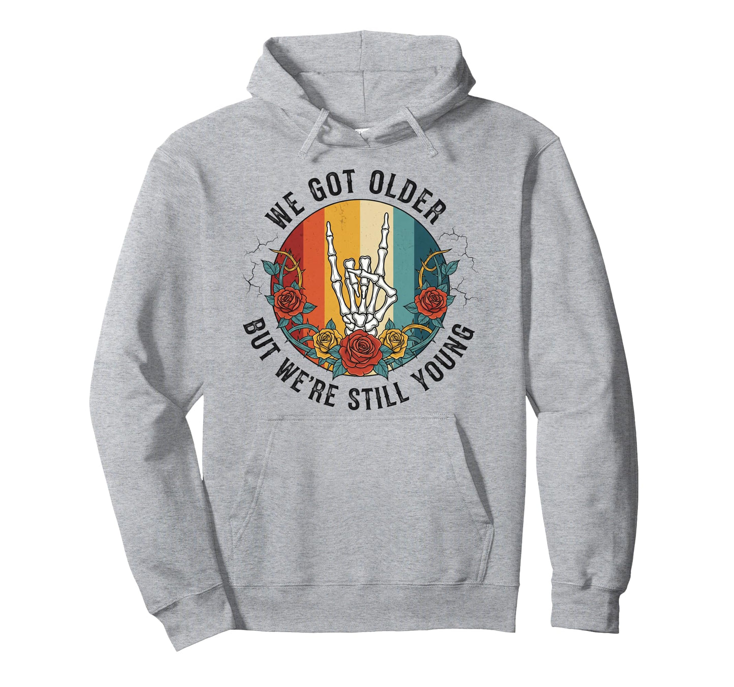 We Got Older But Were Still Young Hoodie - Fun Novelty Design for Adults - T-Shirt, Sweatshirt, Hoodie