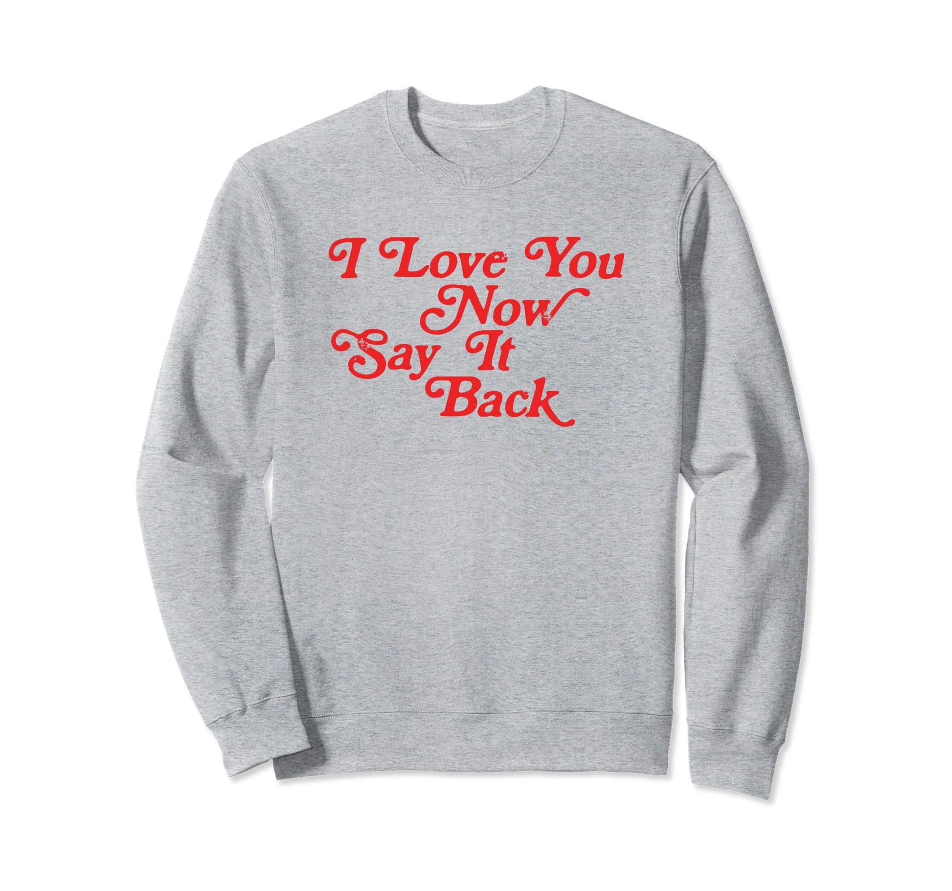 I Love You Now Say It Back 60S Sweatshirt - Trendy Graphic for Adults - T-Shirt, Sweatshirt, Hoodie