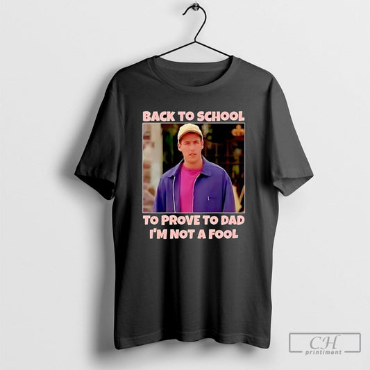 Back To School Prove Dad Im Not A Fool Billy Madison - Adult & Kids T-Shirts, Sweatshirts & Hoodies apparel design preview 1