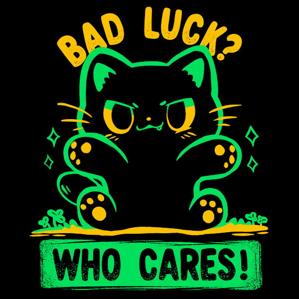 Bad Luck Who Cares - Adult & Kids T-Shirts, Sweatshirts & Hoodies apparel design preview 1