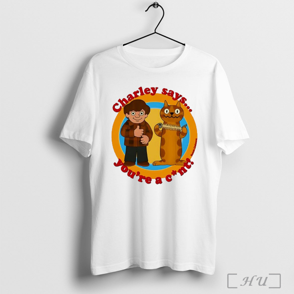 Charley Says Youre A Cunt - Adult & Kids T-Shirts, Sweatshirts & Hoodies apparel design preview 1