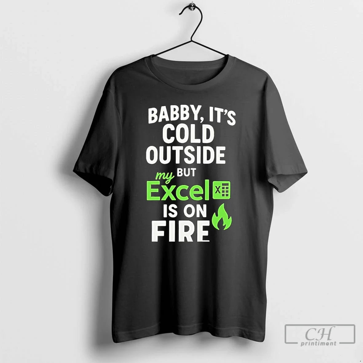 Classic Baby Its Cold Outside But My Excel Is On Fire - Adult & Kids T-Shirts, Sweatshirts & Hoodies apparel design preview 1