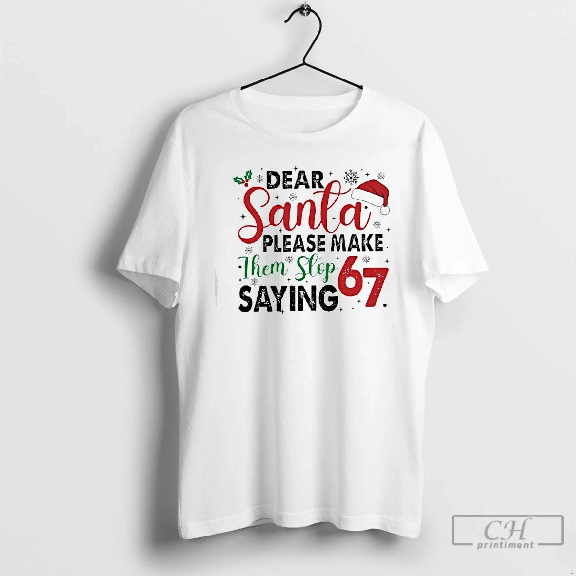 Classic Dear Santa Please Make Them Stop Saying 67 - Adult & Kids T-Shirts, Sweatshirts & Hoodies apparel design preview 1