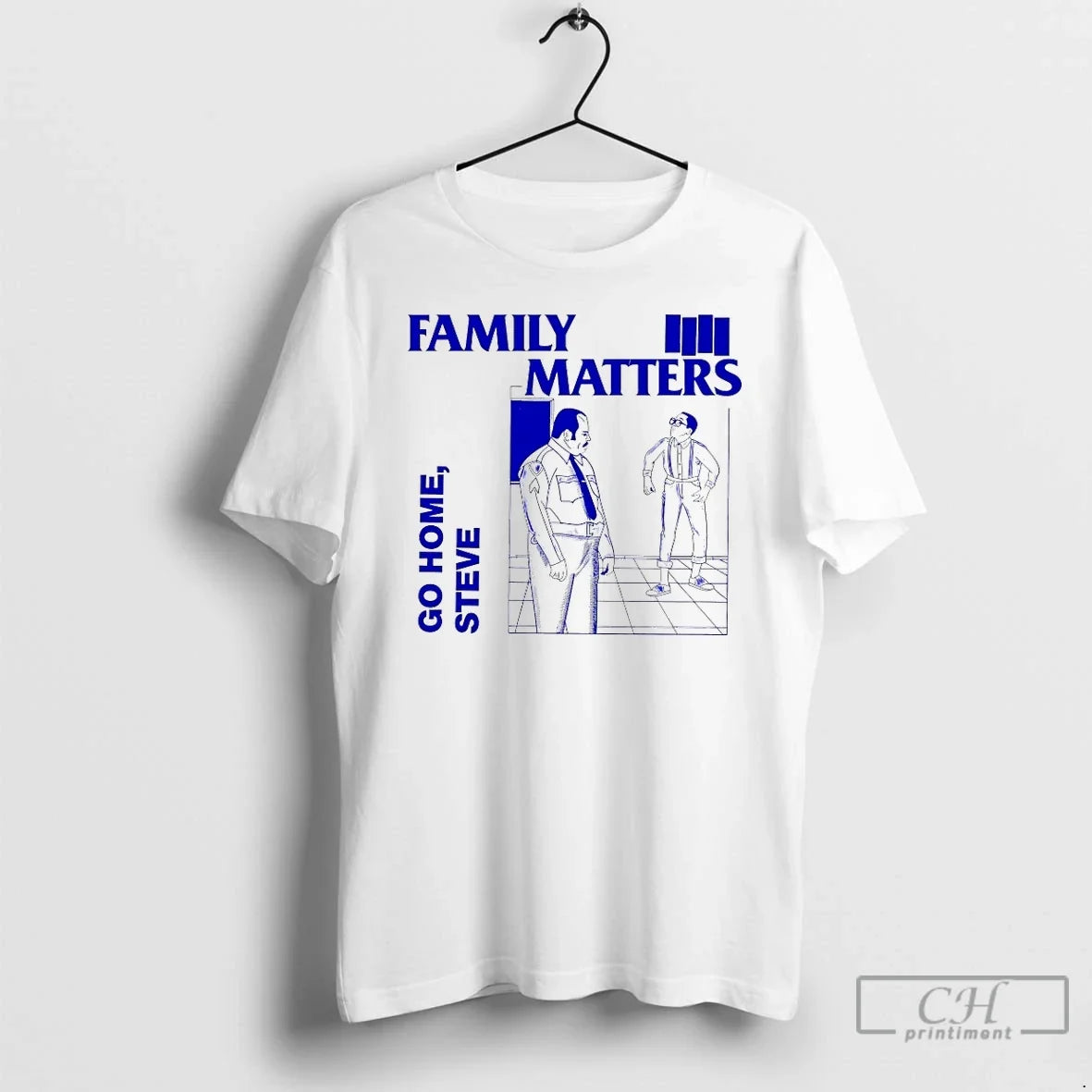 Classic Family Matters Go Home Steve - Adult & Kids T-Shirts, Sweatshirts & Hoodies apparel design preview 1